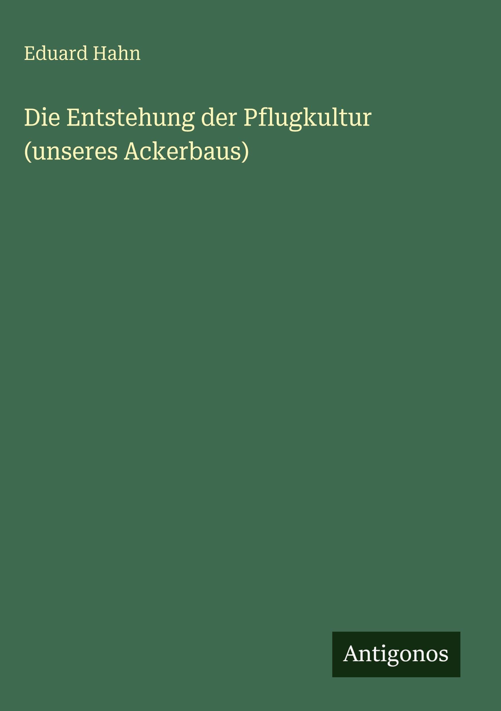Die Entstehung der Pflugkultur (unseres Ackerbaus) Classics