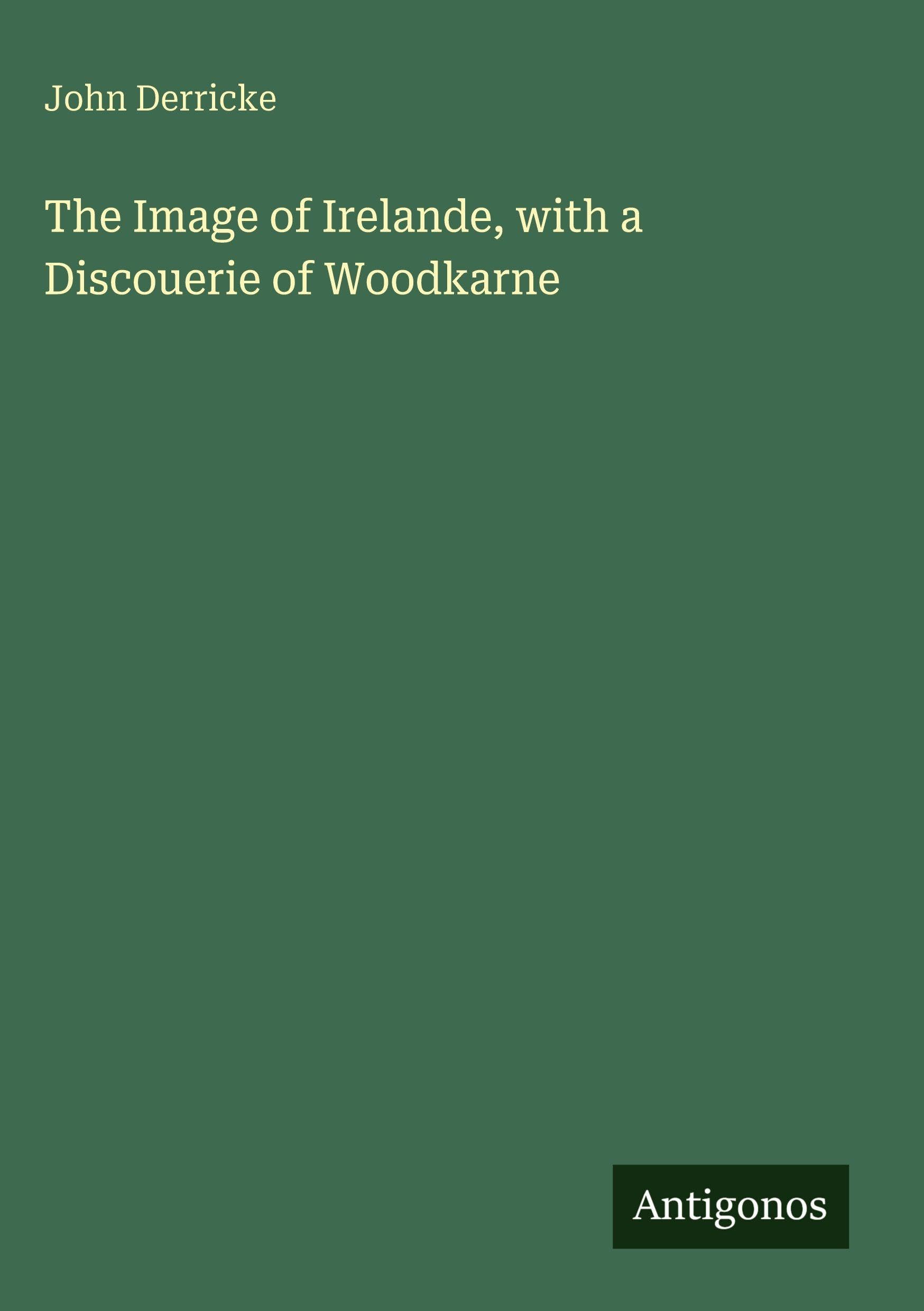 The Image of Irelande, with a Discouerie of Woodkarne Classics