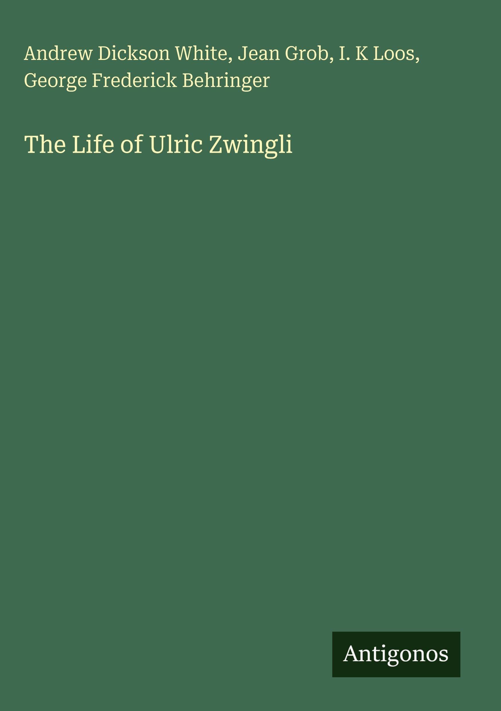 The Life of Ulric Zwingli Classics