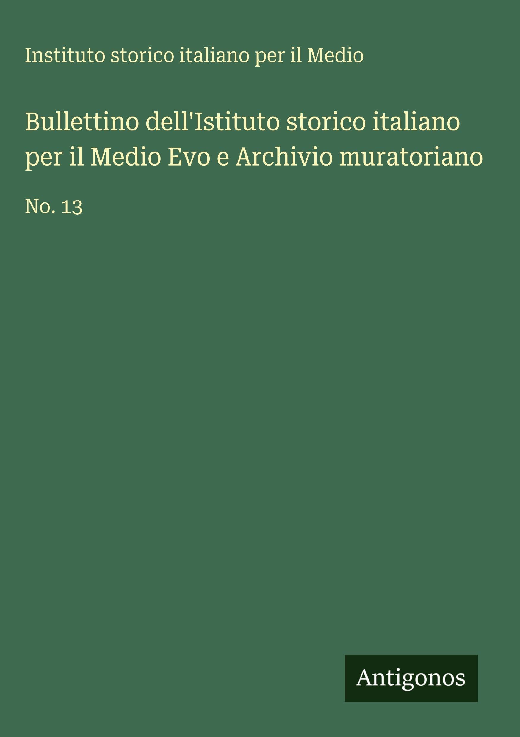 Bullettino dell'Istituto storico italiano per il Medio Evo e Archivio muratoriano Classics