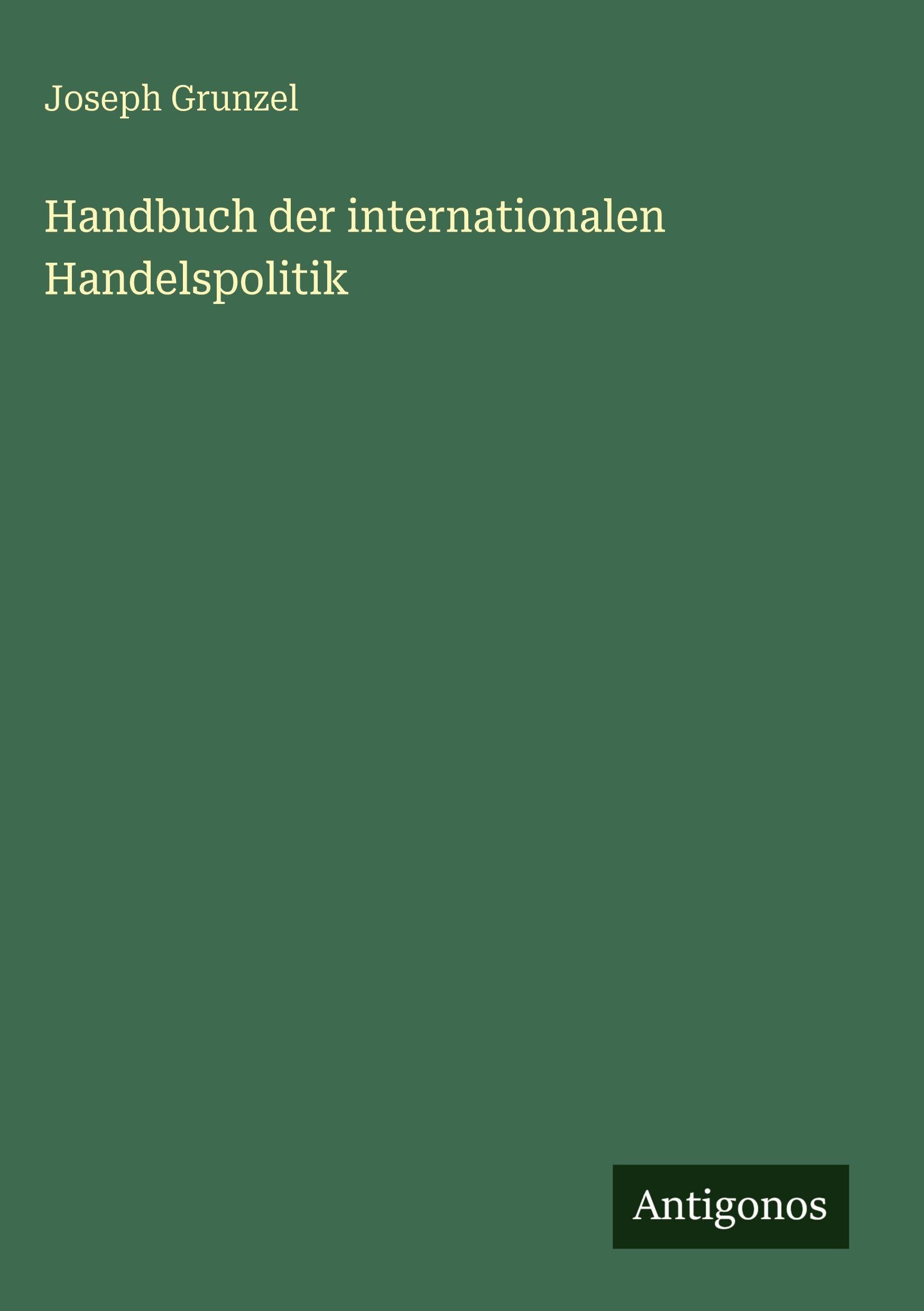 Handbuch der internationalen Handelspolitik Classics