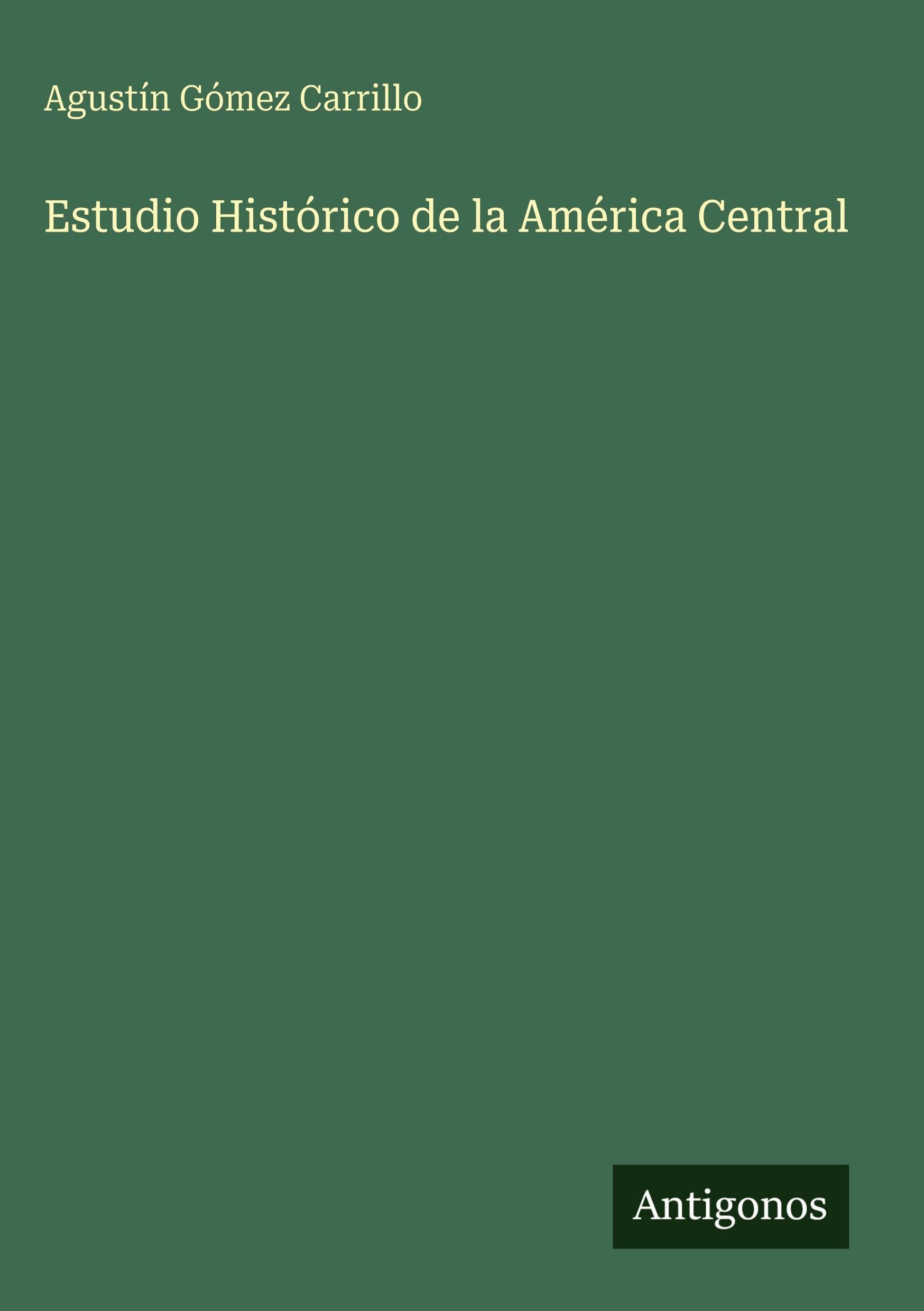 Estudio Histórico de la América Central Classics