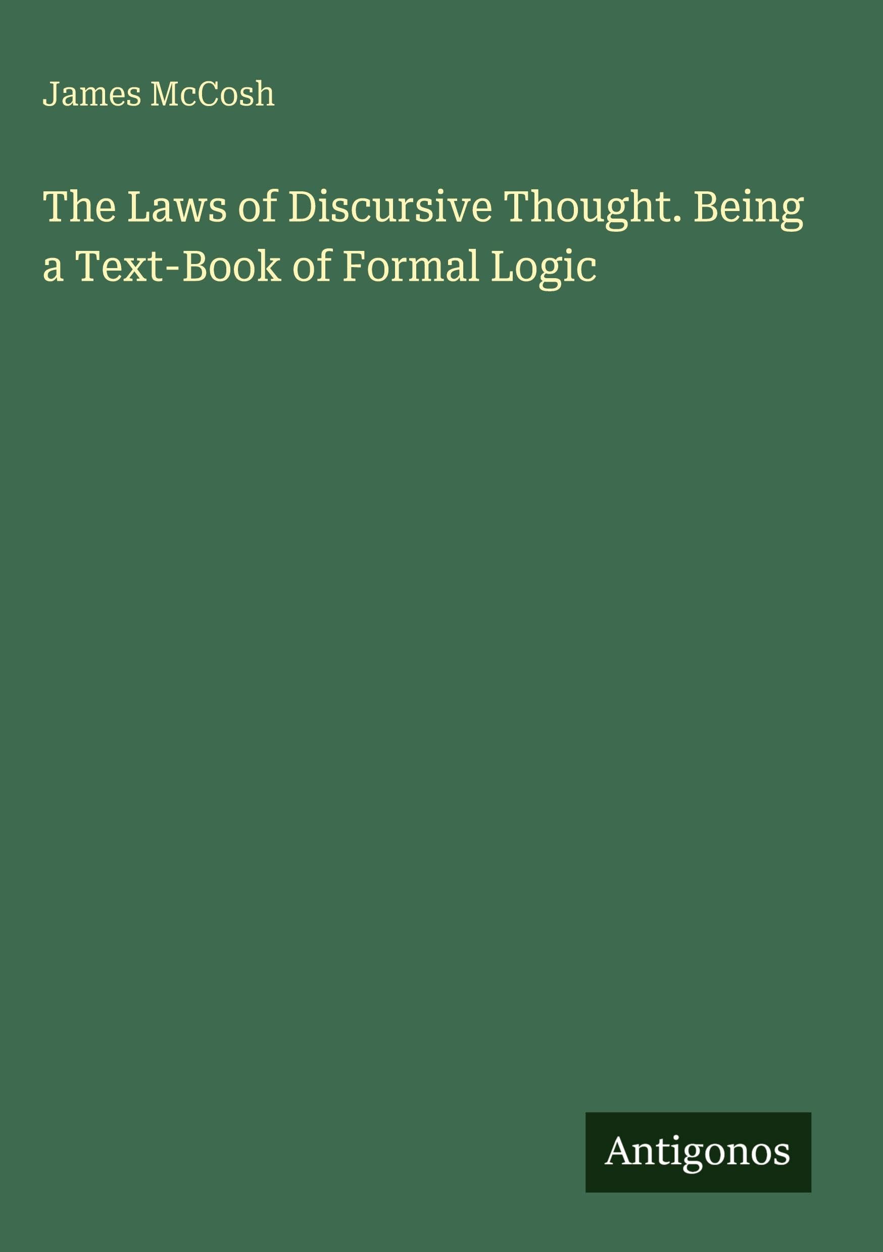 The Laws of Discursive Thought. Being a Text-Book of Formal Logic Classics