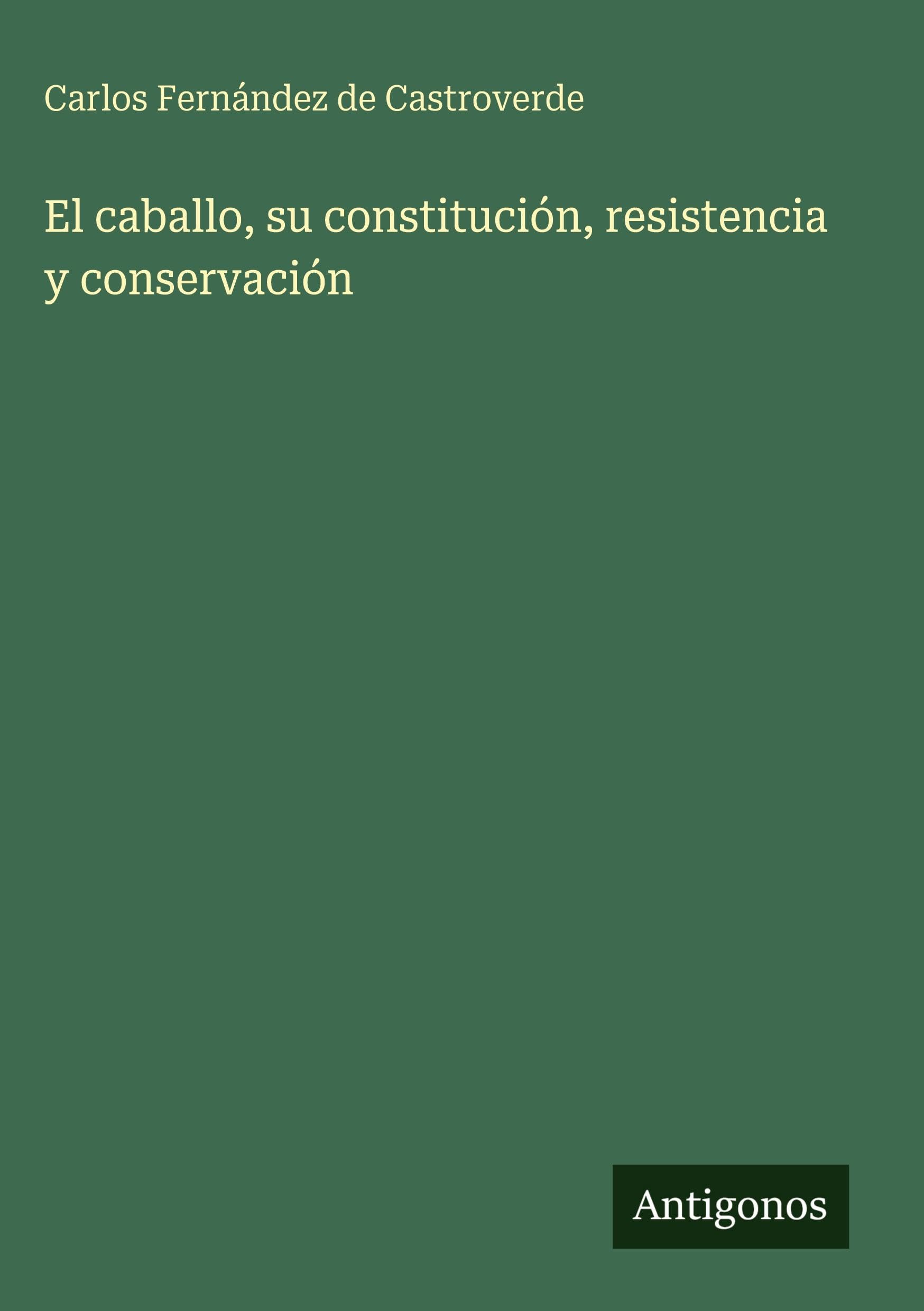 El caballo, su constitución, resistencia y conservación Classics