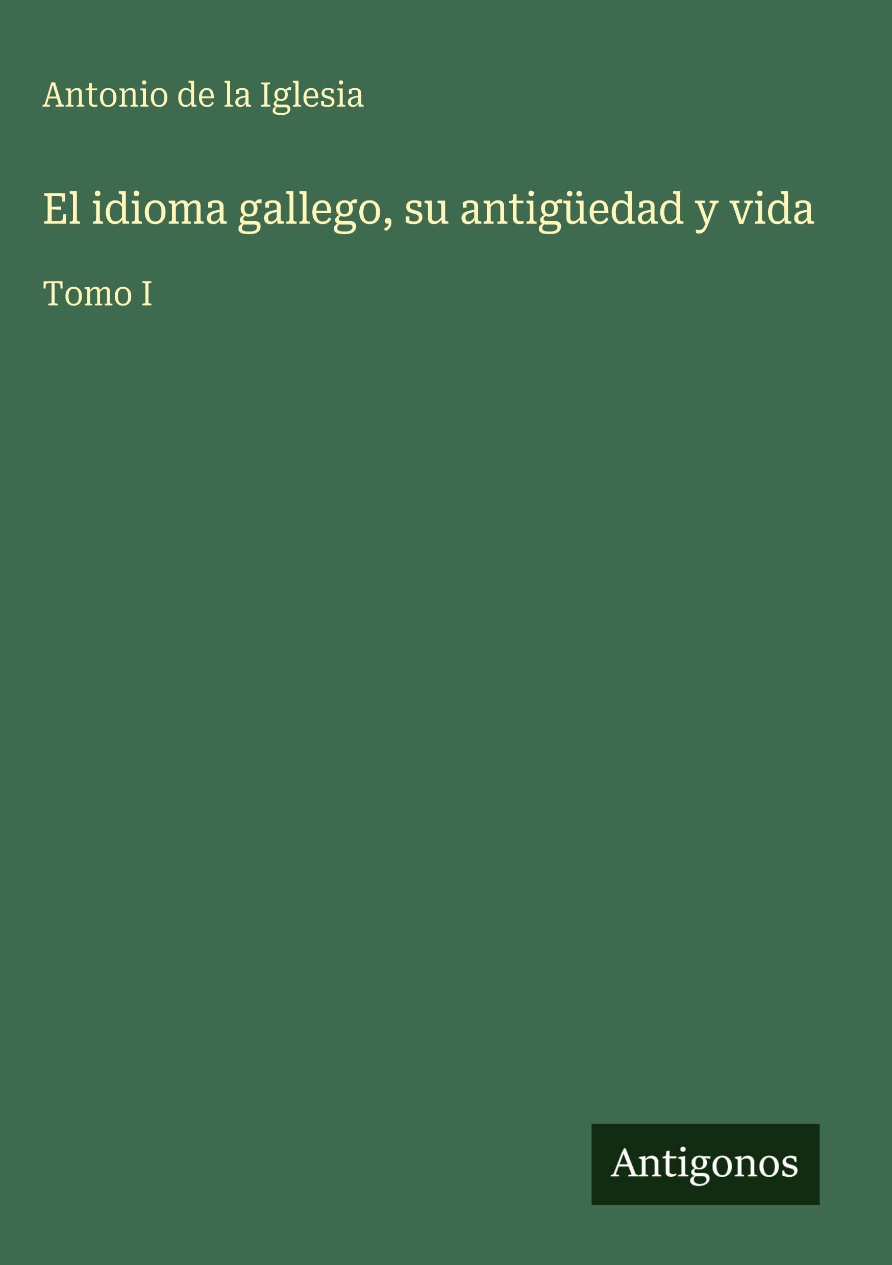El idioma gallego, su antigüedad y vida Classics