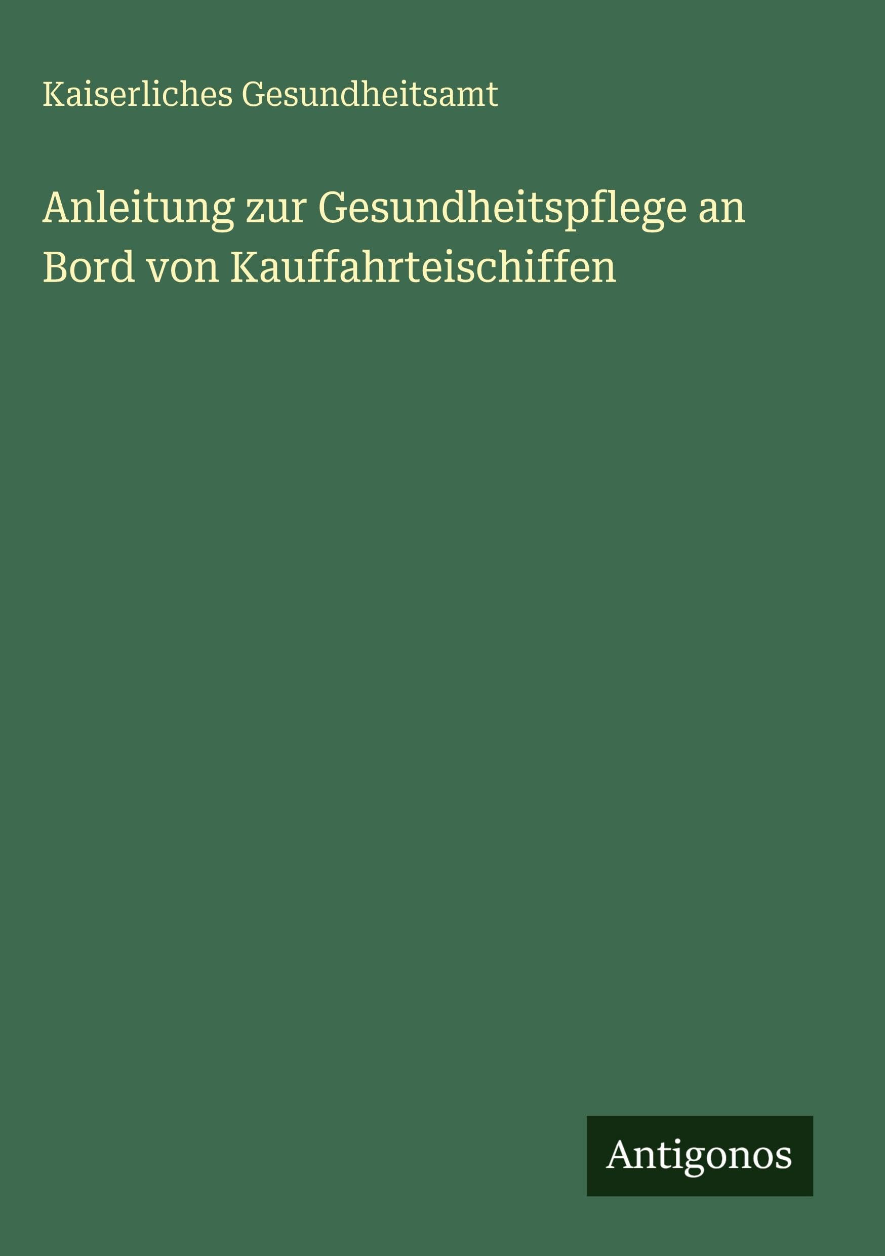 Anleitung zur Gesundheitspflege an Bord von Kauffahrteischiffen Classics