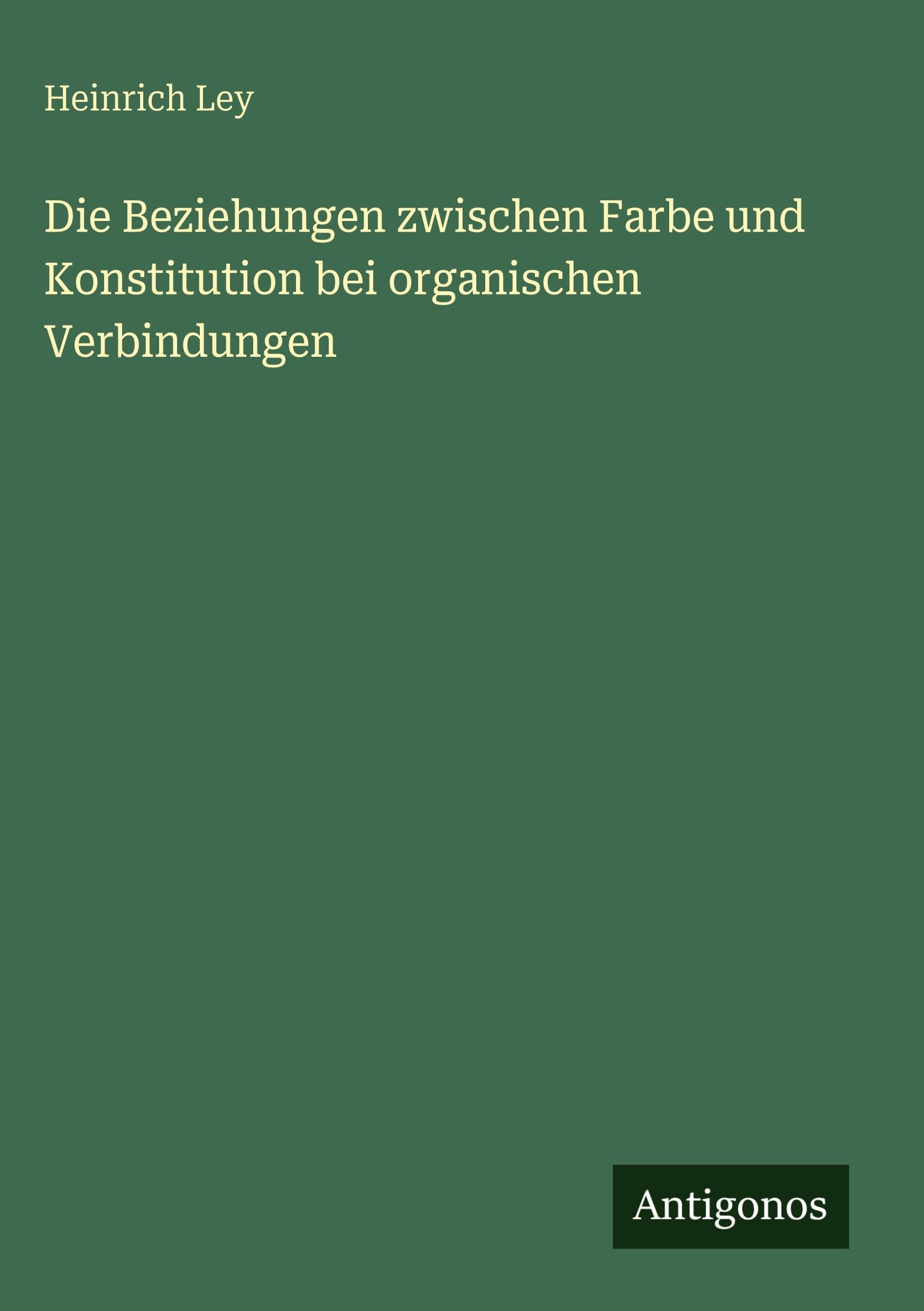 Die Beziehungen zwischen Farbe und Konstitution bei organischen Verbindungen Classics