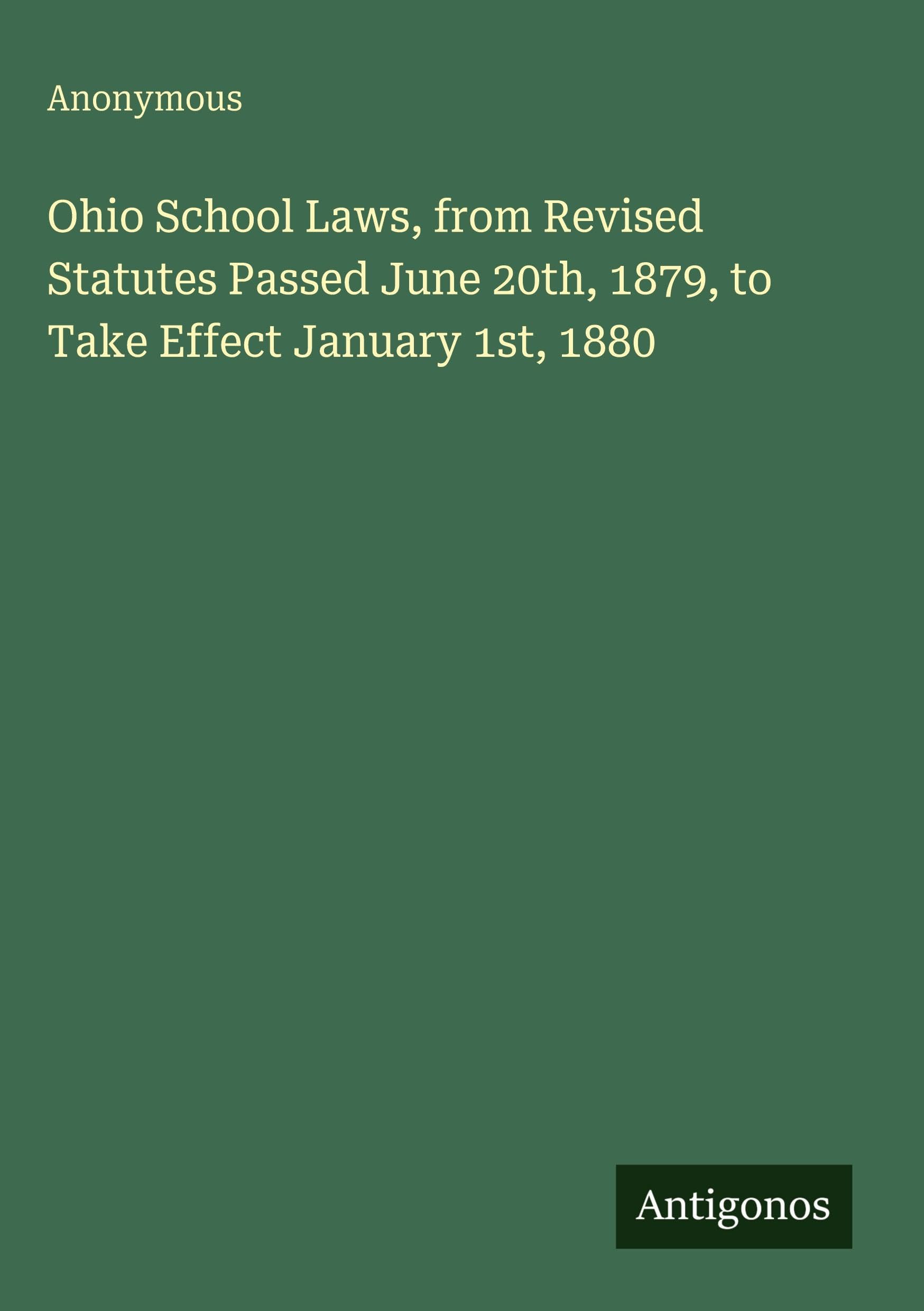 Ohio School Laws, from Revised Statutes Passed June 20th, 1879, to Take Effect January 1st, 1880 Classics