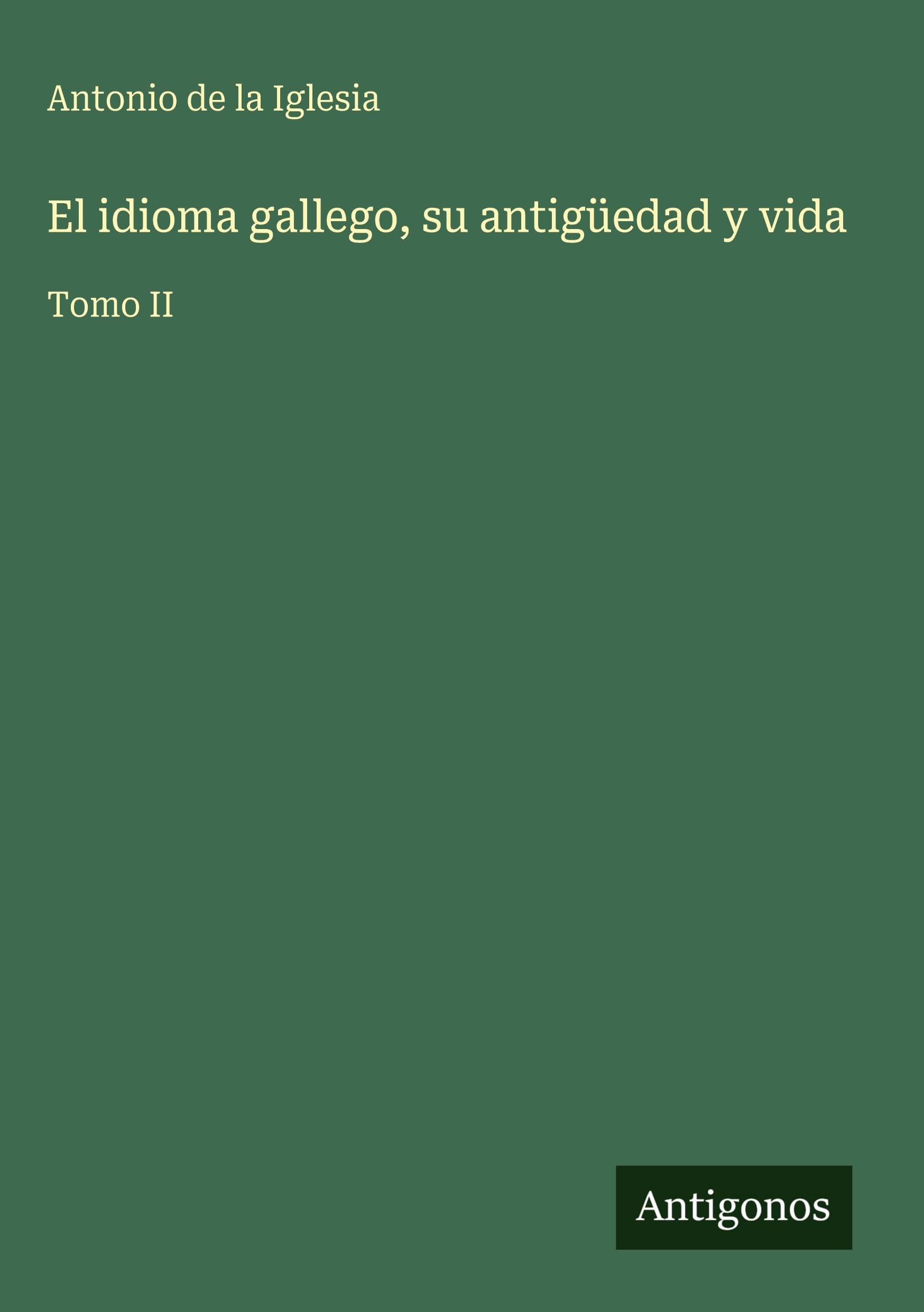 El idioma gallego, su antigüedad y vida Classics