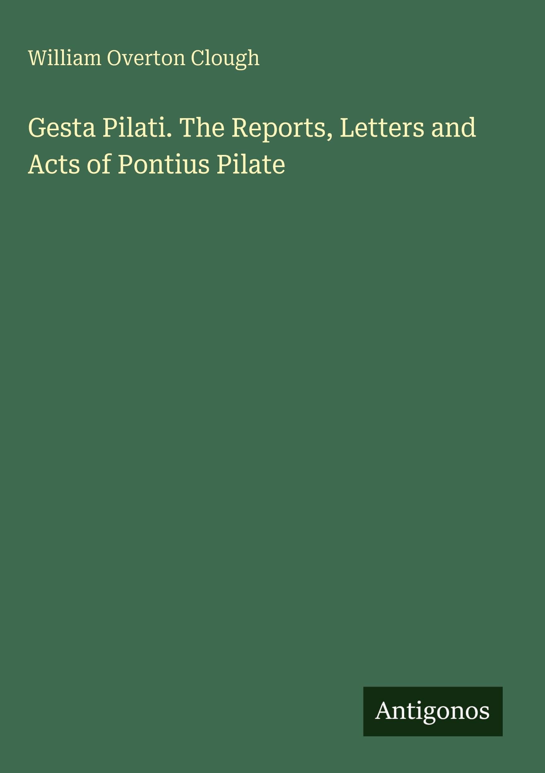 Gesta Pilati. The Reports, Letters and Acts of Pontius Pilate Classics