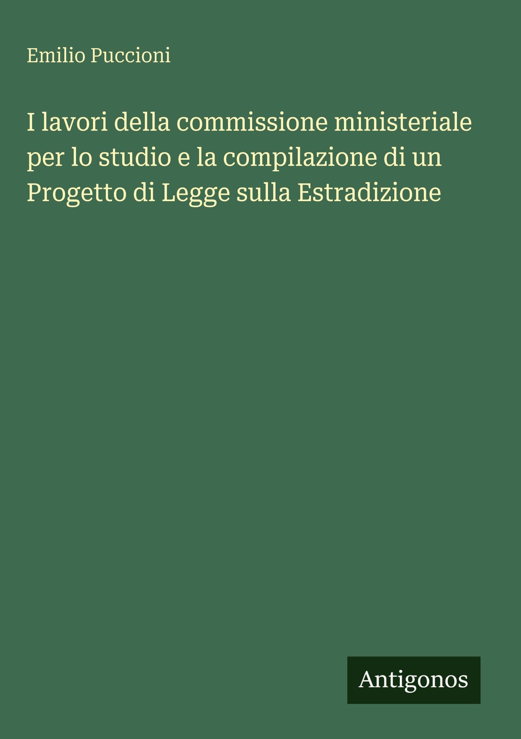 I lavori della commissione ministeriale per lo studio e la compilazione di un Progetto di Legge sulla Estradizione Classics