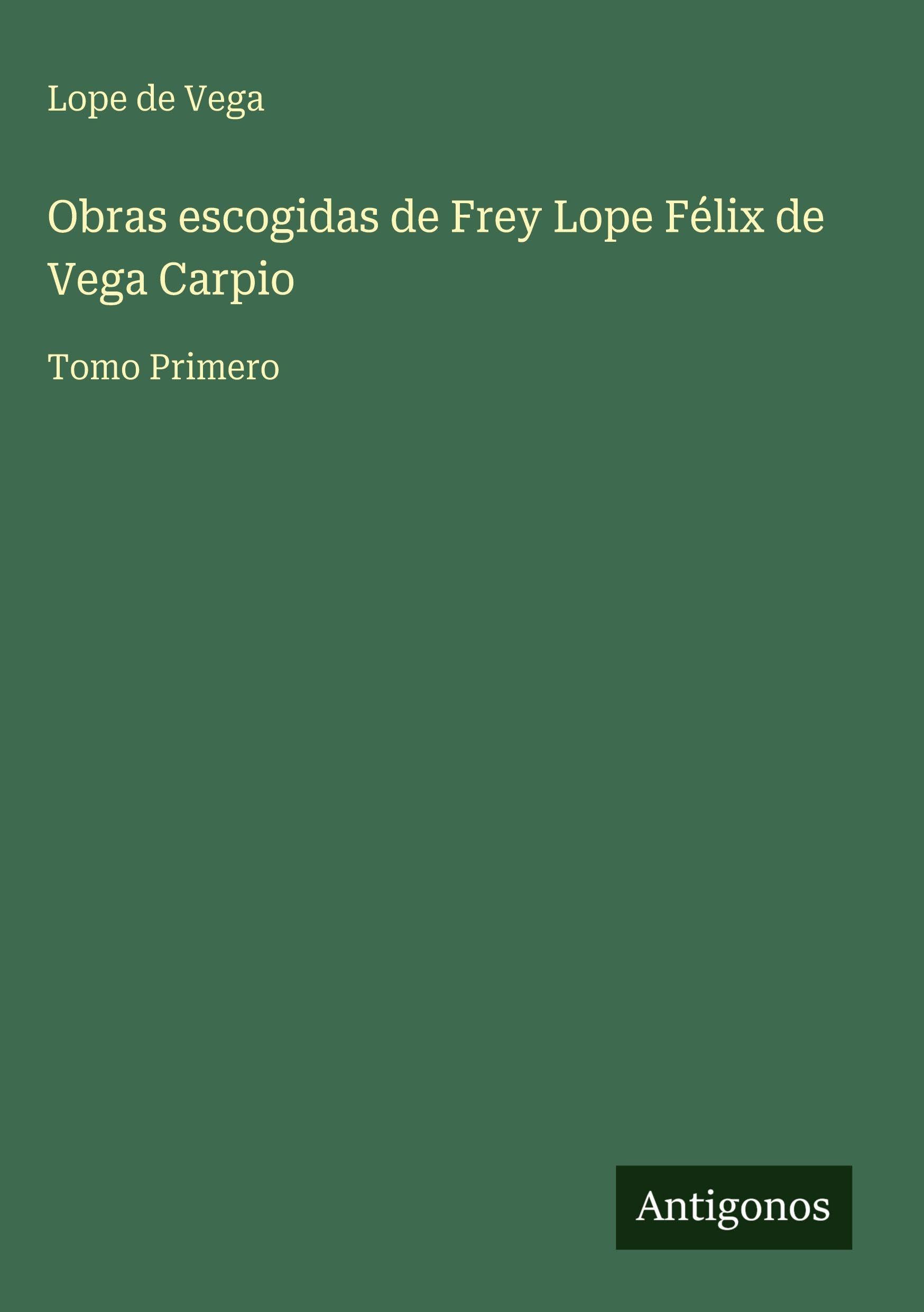 Obras escogidas de Frey Lope Félix de Vega Carpio Classics