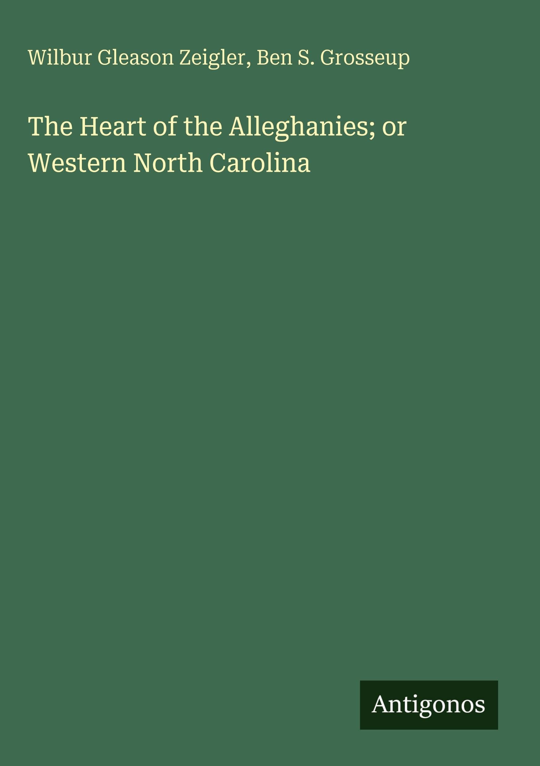 The Heart of the Alleghanies; or Western North Carolina Classics