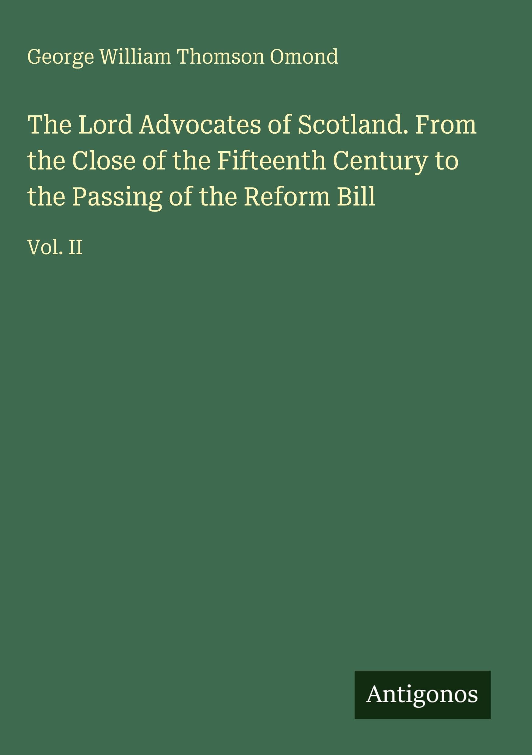 The Lord Advocates of Scotland. From the Close of the Fifteenth Century to the Passing of the Reform Bill Classics