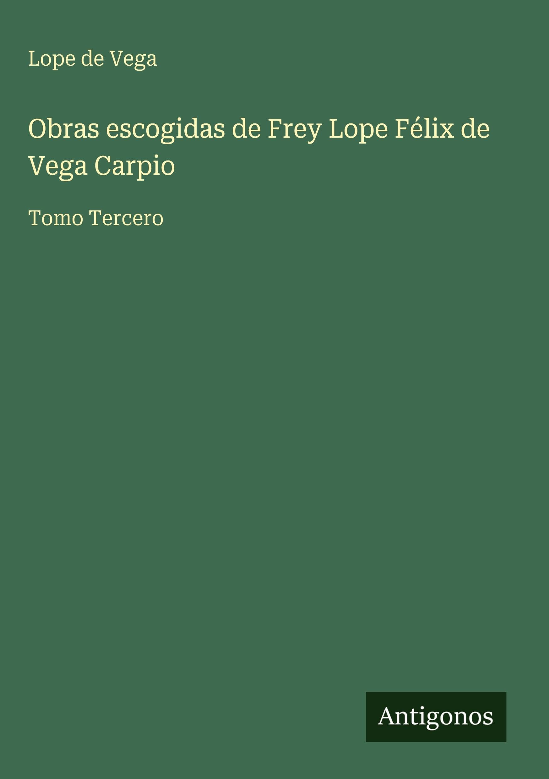 Obras escogidas de Frey Lope Félix de Vega Carpio Classics