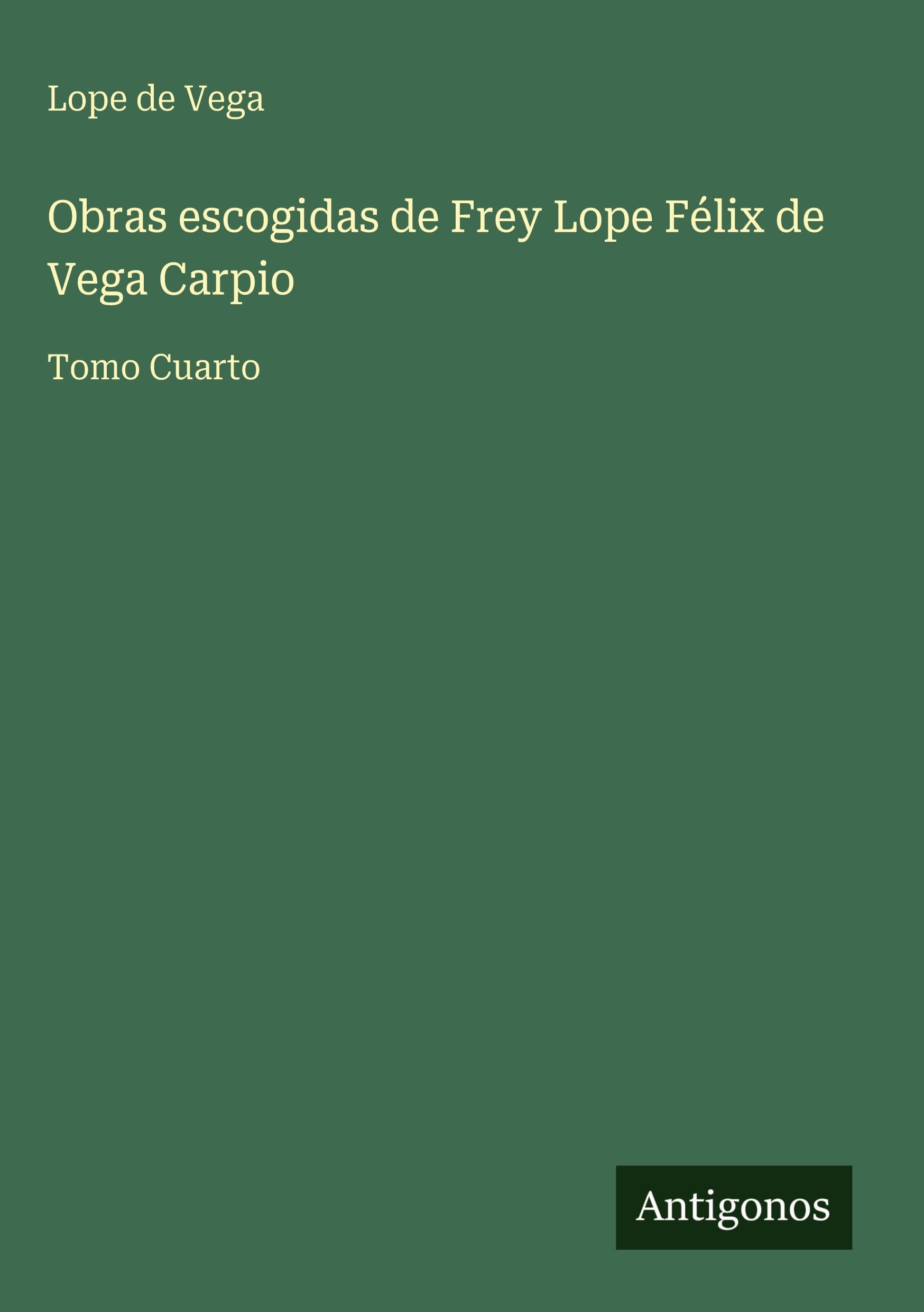 Obras escogidas de Frey Lope Félix de Vega Carpio Classics