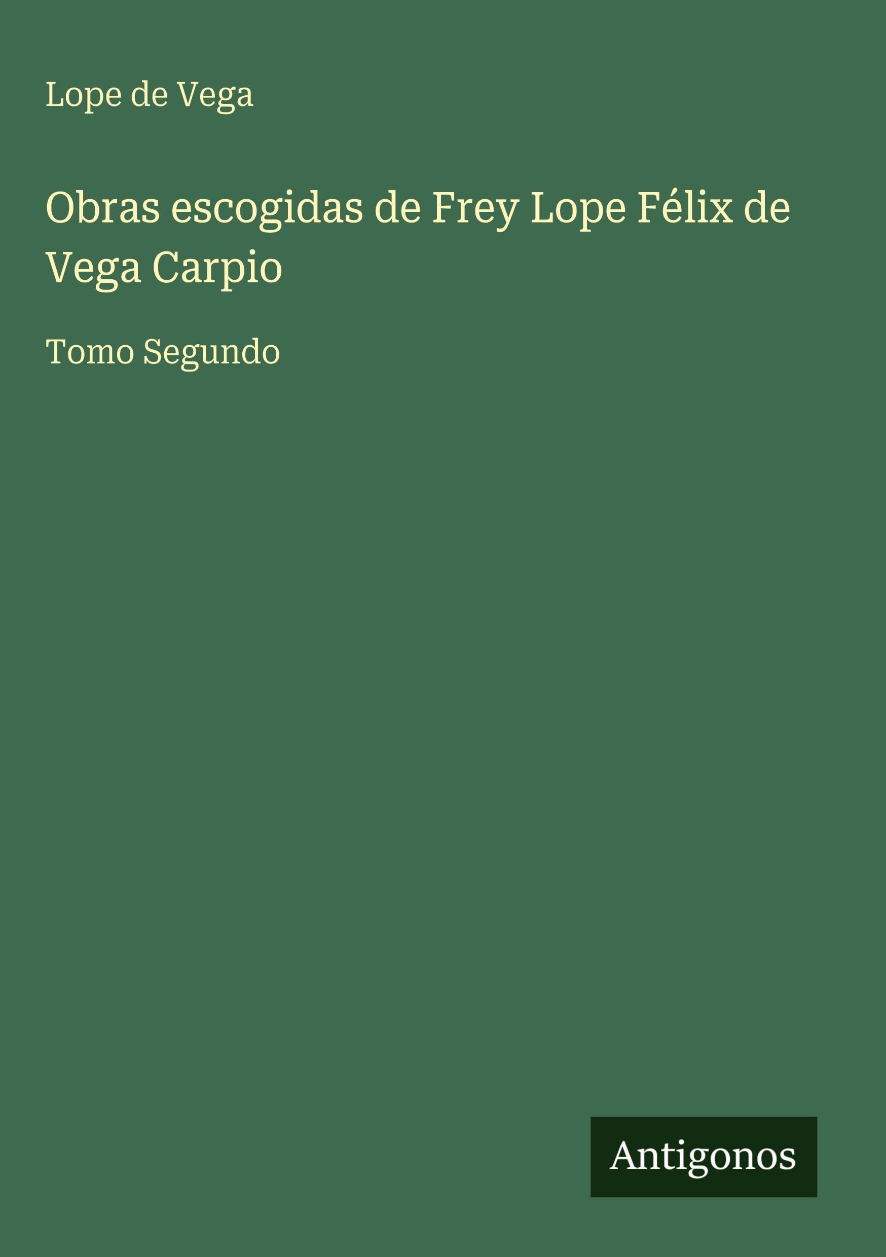 Obras escogidas de Frey Lope Félix de Vega Carpio Classics