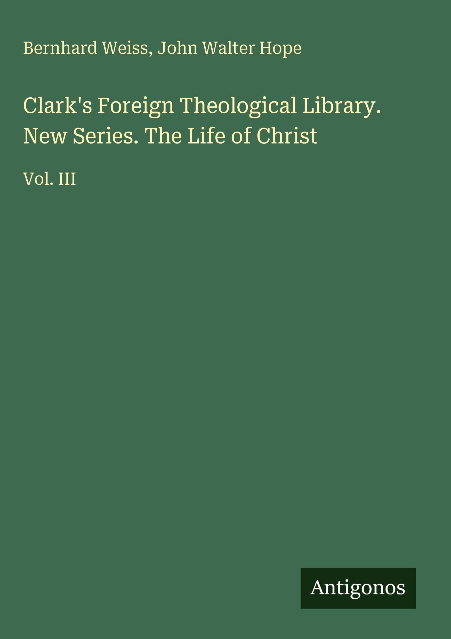 Clark's Foreign Theological Library. New Series. The Life of Christ Classics