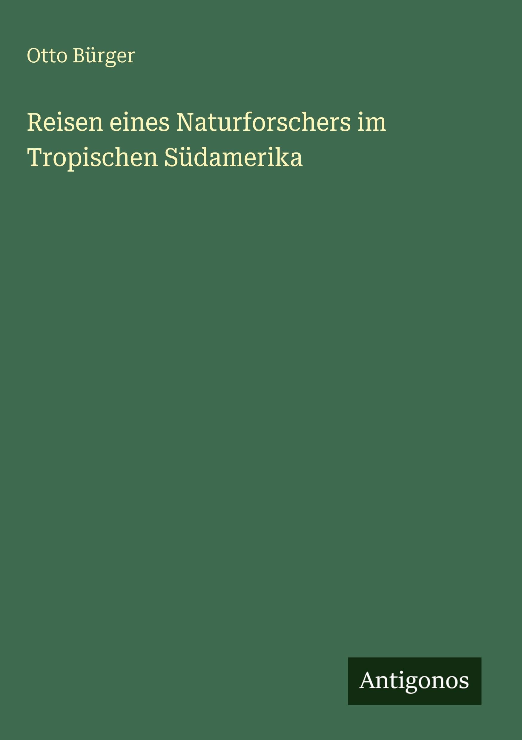 Reisen eines Naturforschers im Tropischen Südamerika Classics