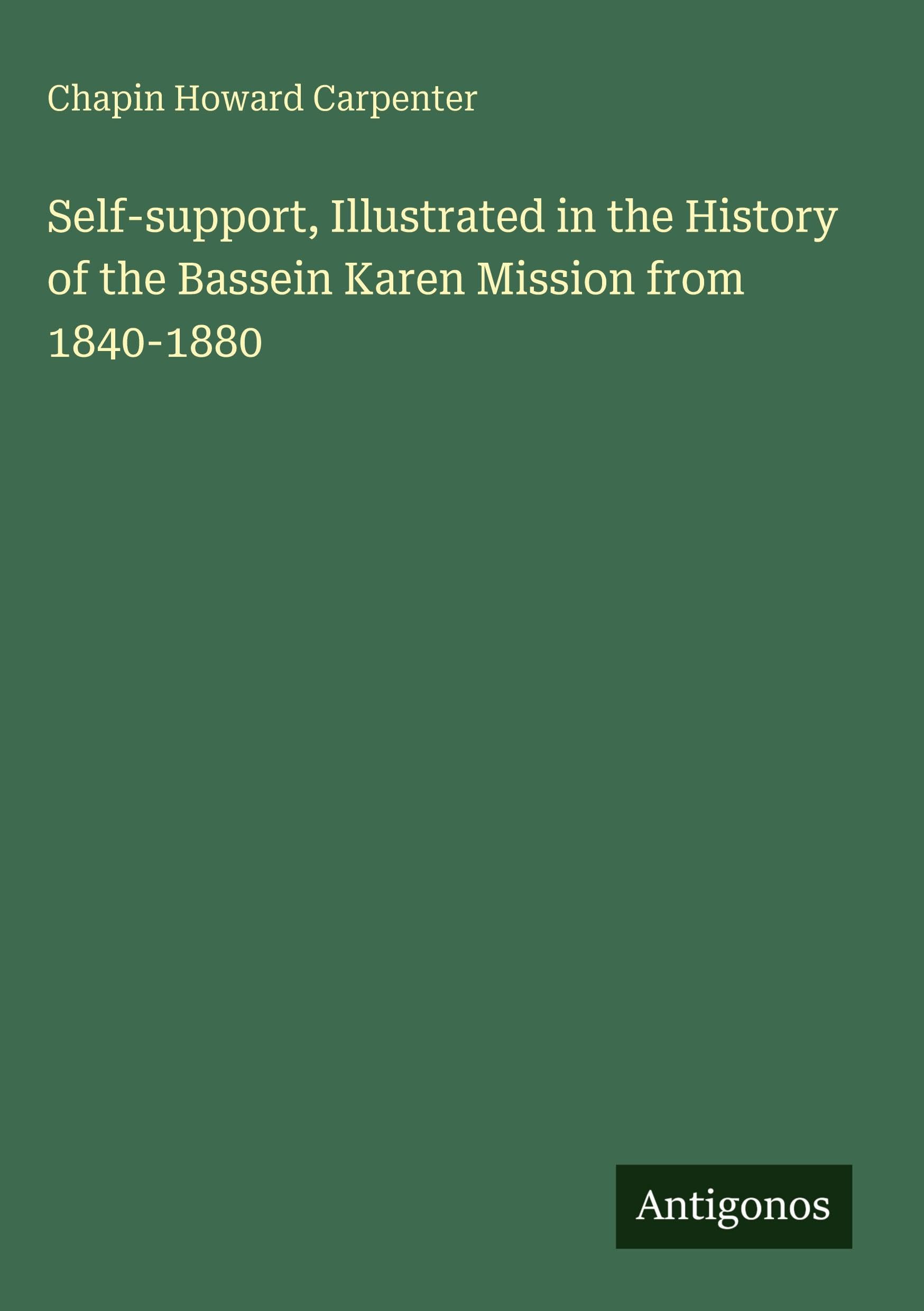 Self-support, Illustrated in the History of the Bassein Karen Mission from 1840-1880 Classics