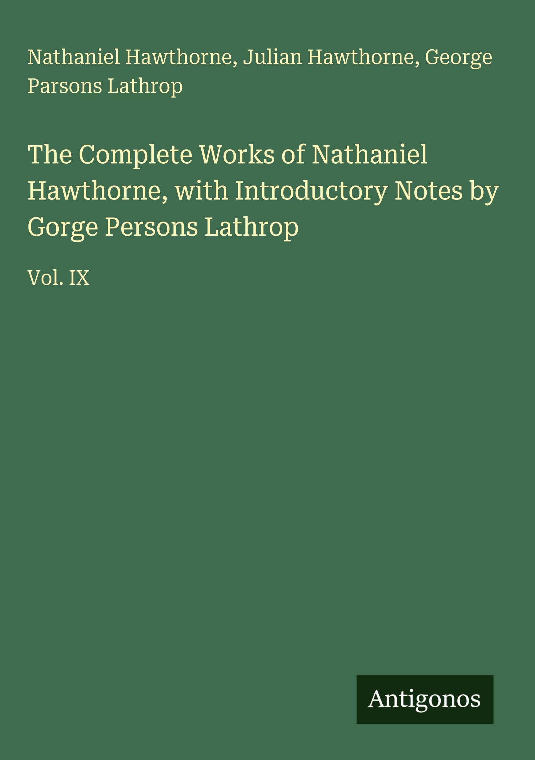 The Complete Works of Nathaniel Hawthorne, with Introductory Notes by Gorge Persons Lathrop Classics