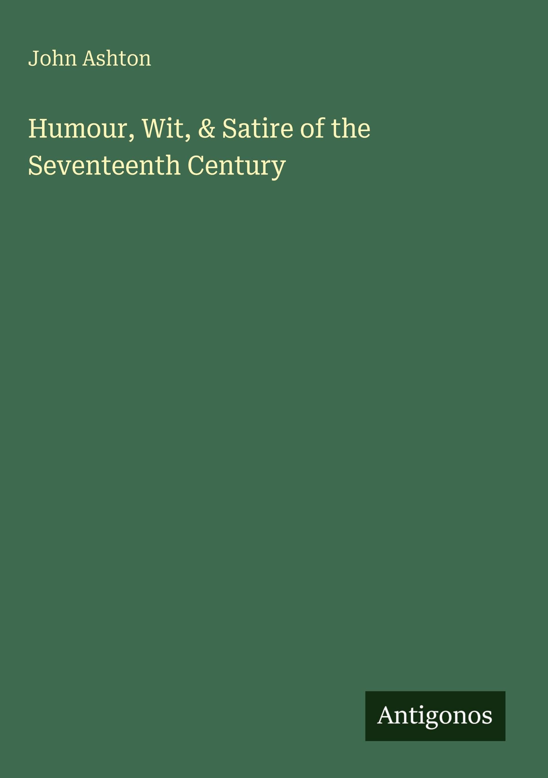 Humour, Wit, & Satire of the Seventeenth Century Classics