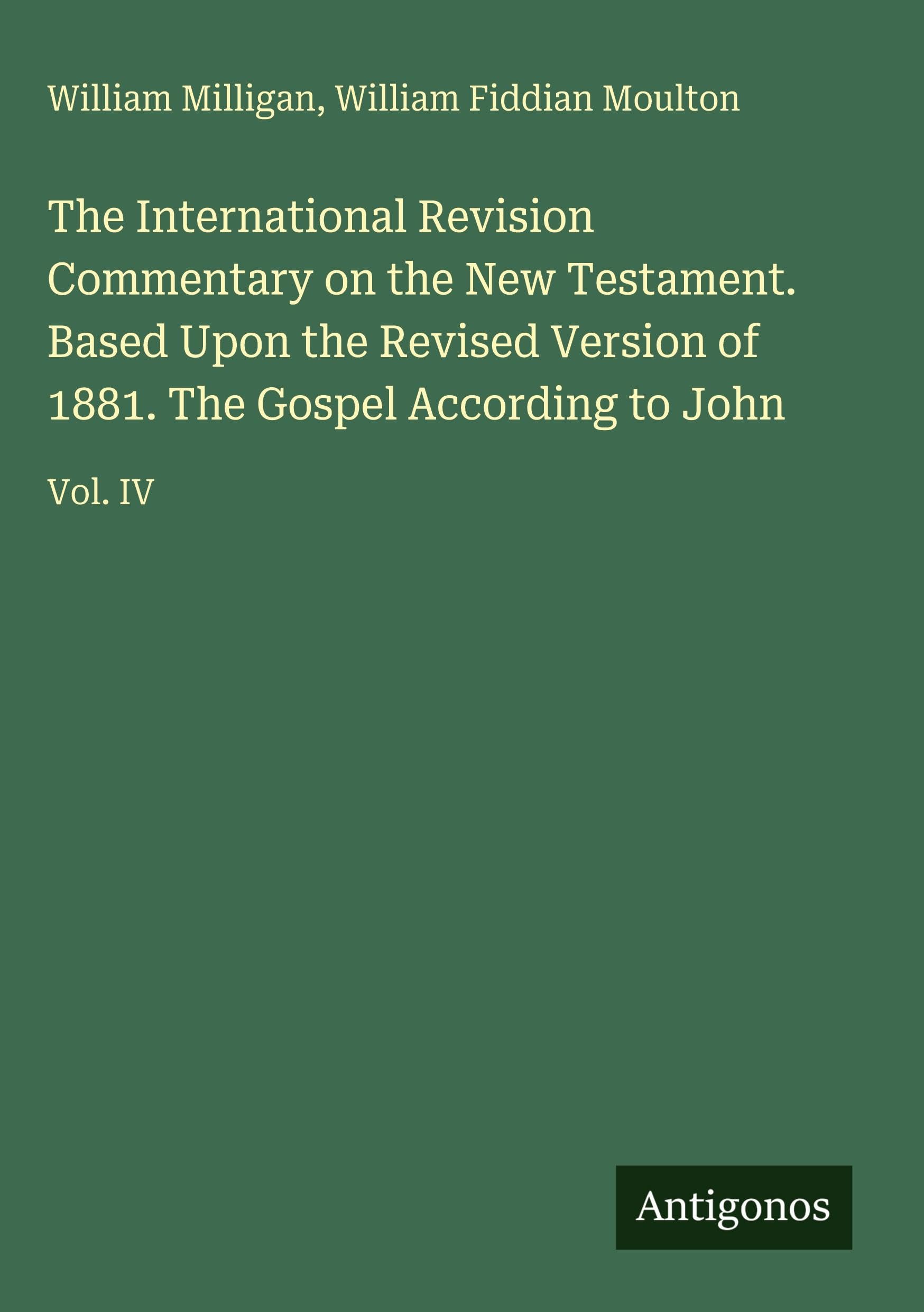 The International Revision Commentary on the New Testament. Based Upon the Revised Version of 1881. The Gospel According to John Classics
