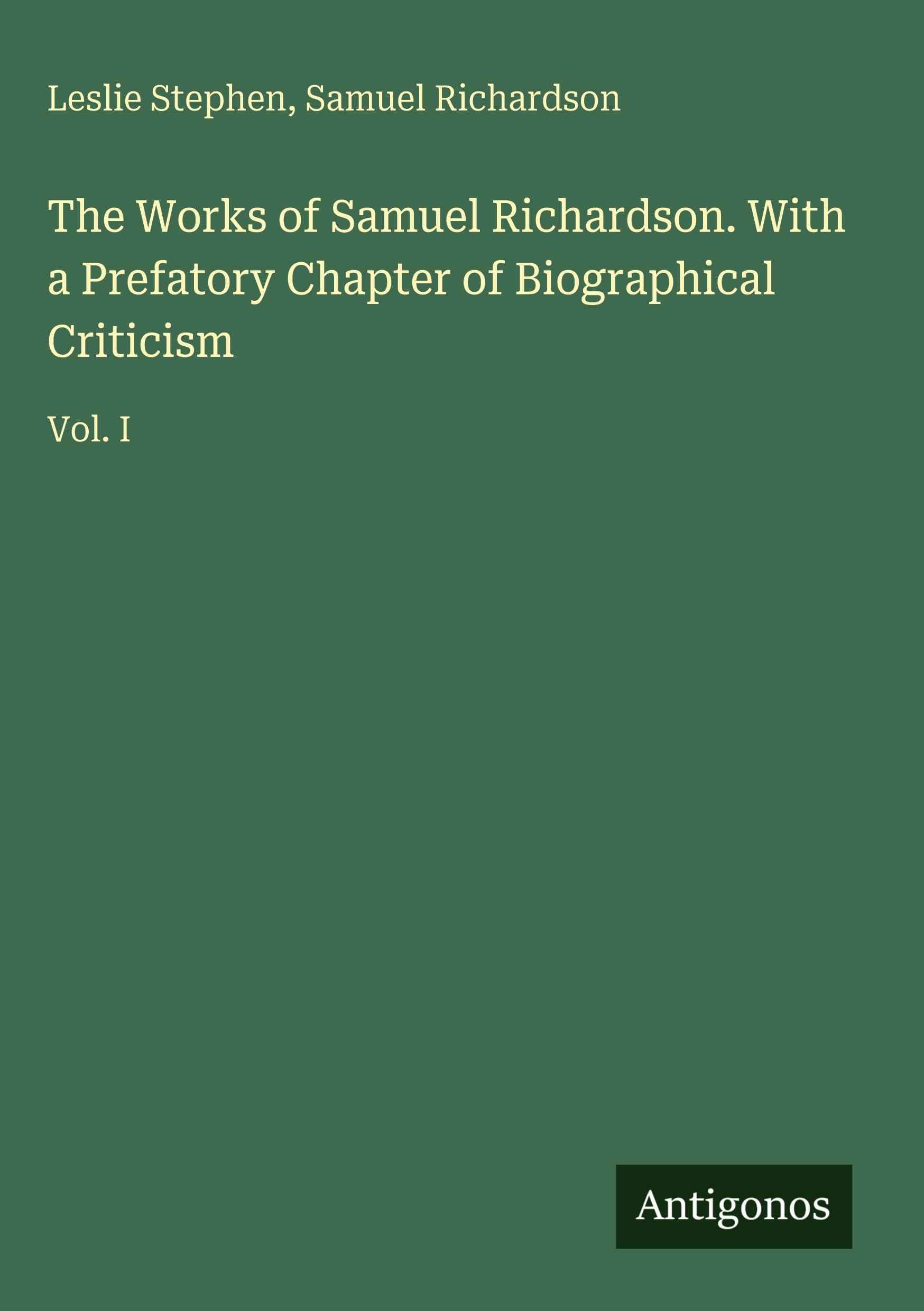 The Works of Samuel Richardson. With a Prefatory Chapter of Biographical Criticism Classics