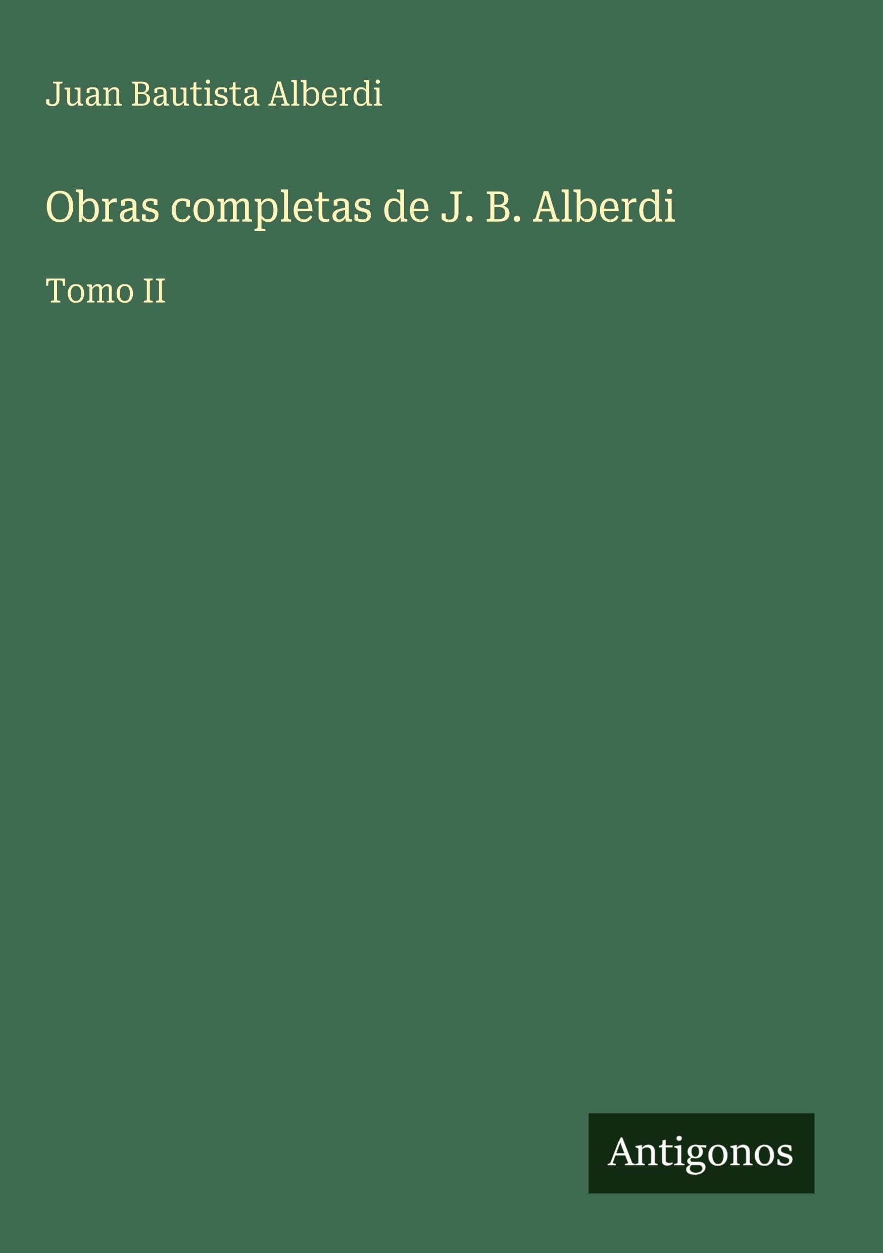 Obras completas de J. B. Alberdi Classics