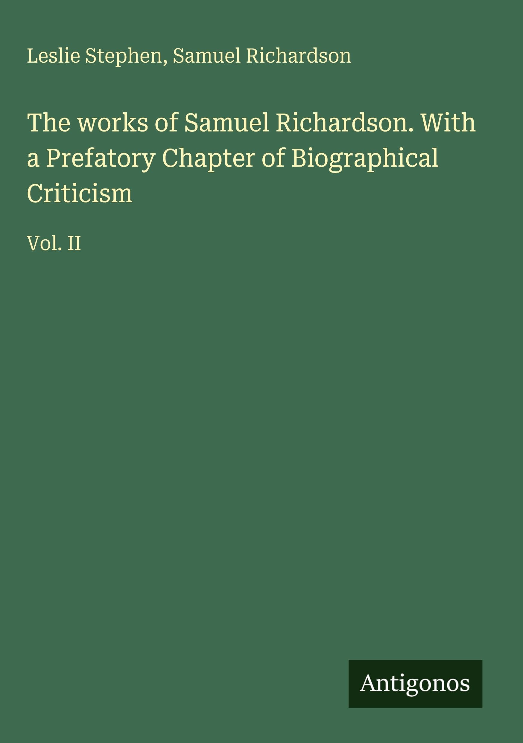 The works of Samuel Richardson. With a Prefatory Chapter of Biographical Criticism Classics