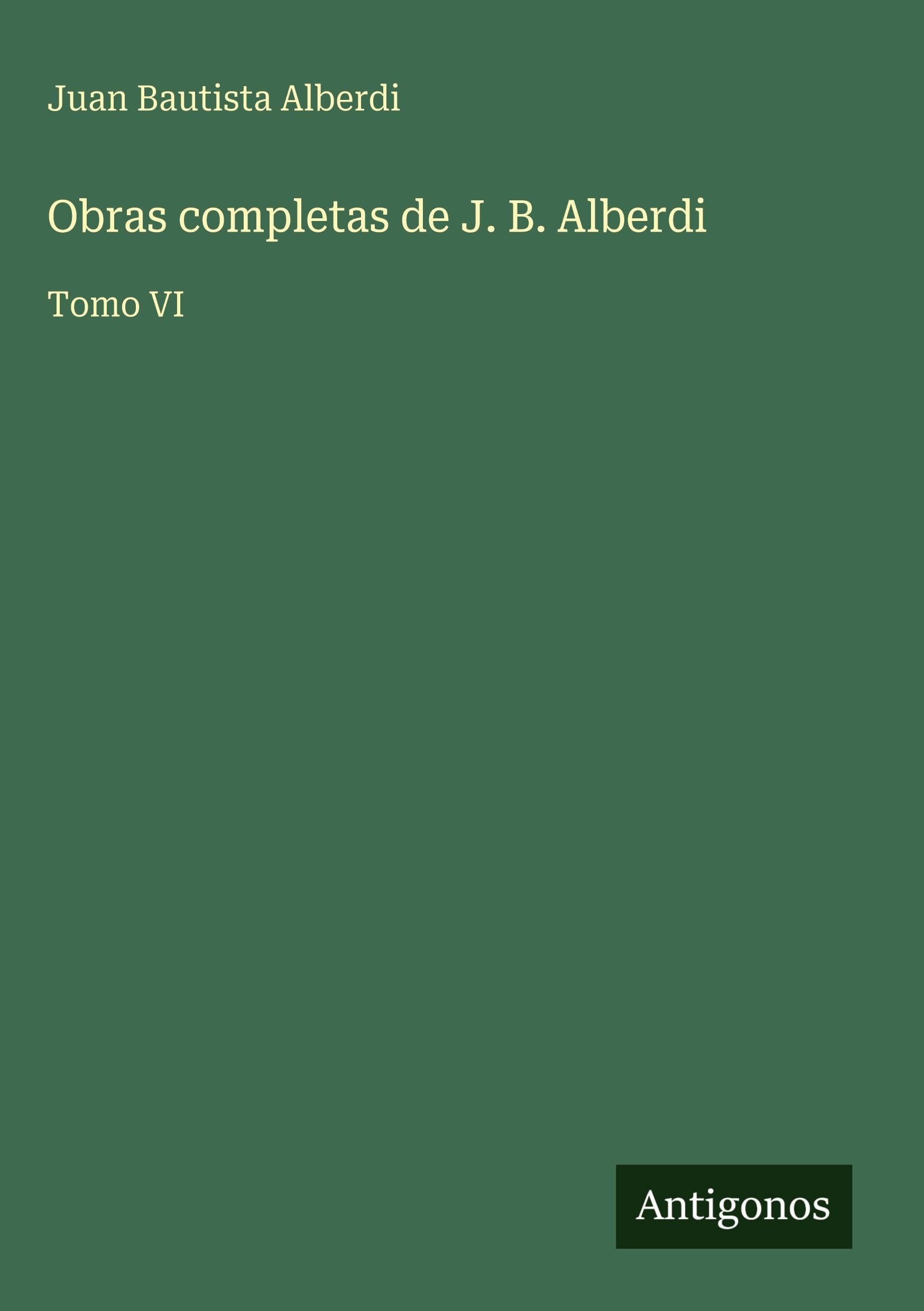 Obras completas de J. B. Alberdi Classics