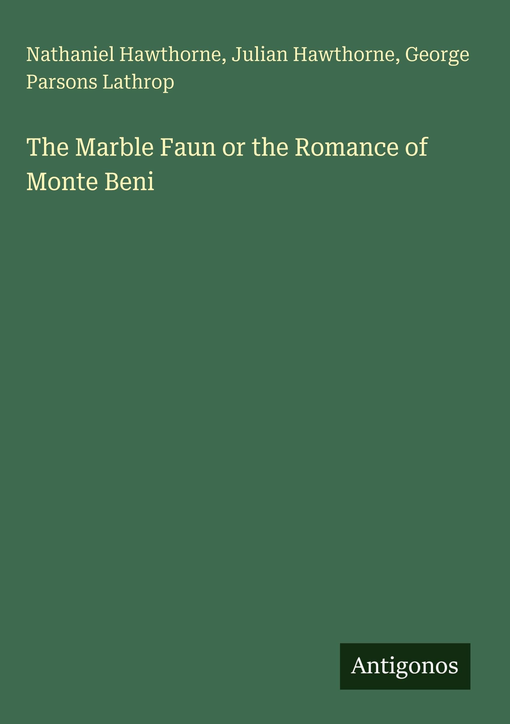 The Marble Faun or the Romance of Monte Beni Classics