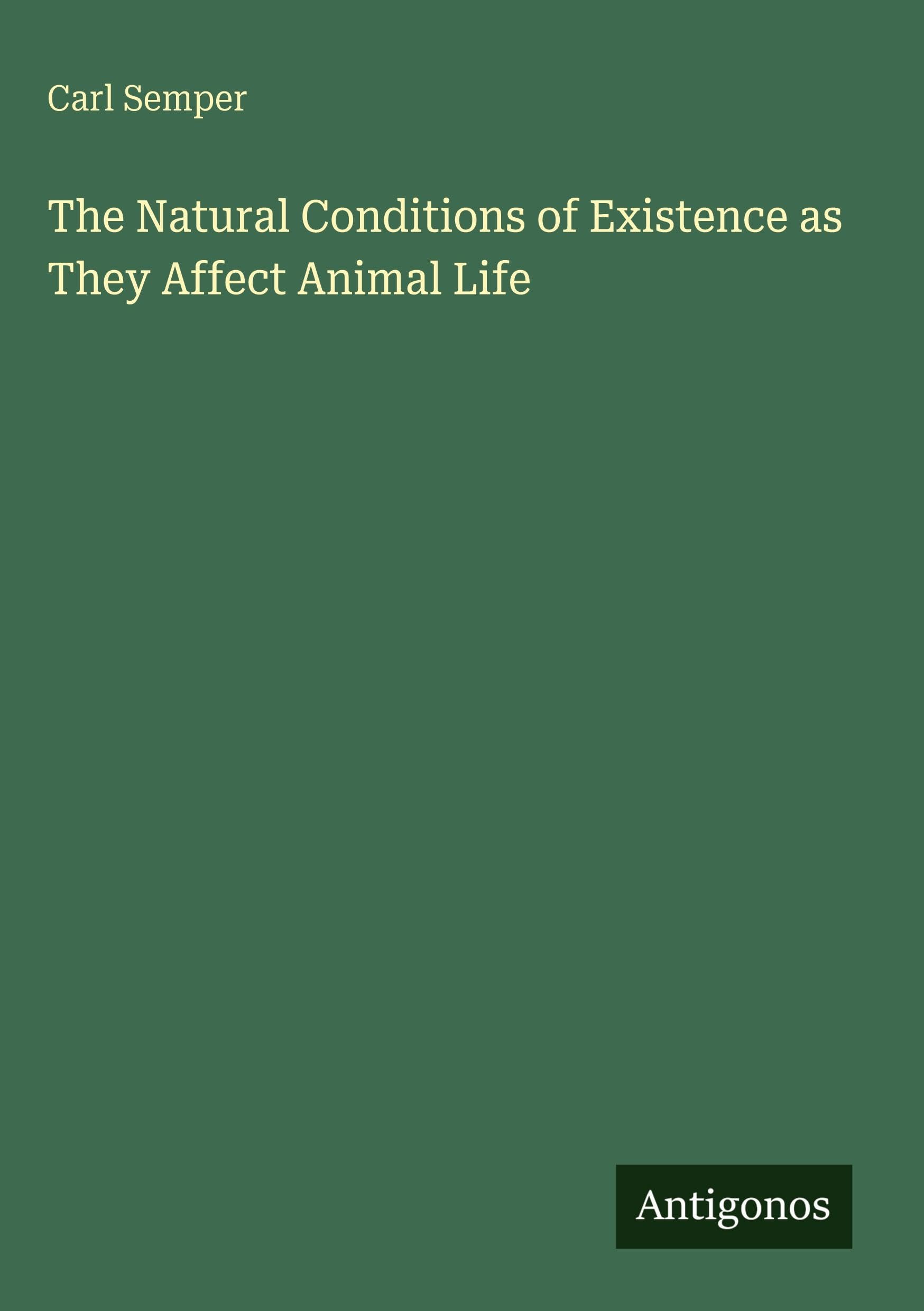 The Natural Conditions of Existence as They Affect Animal Life Classics