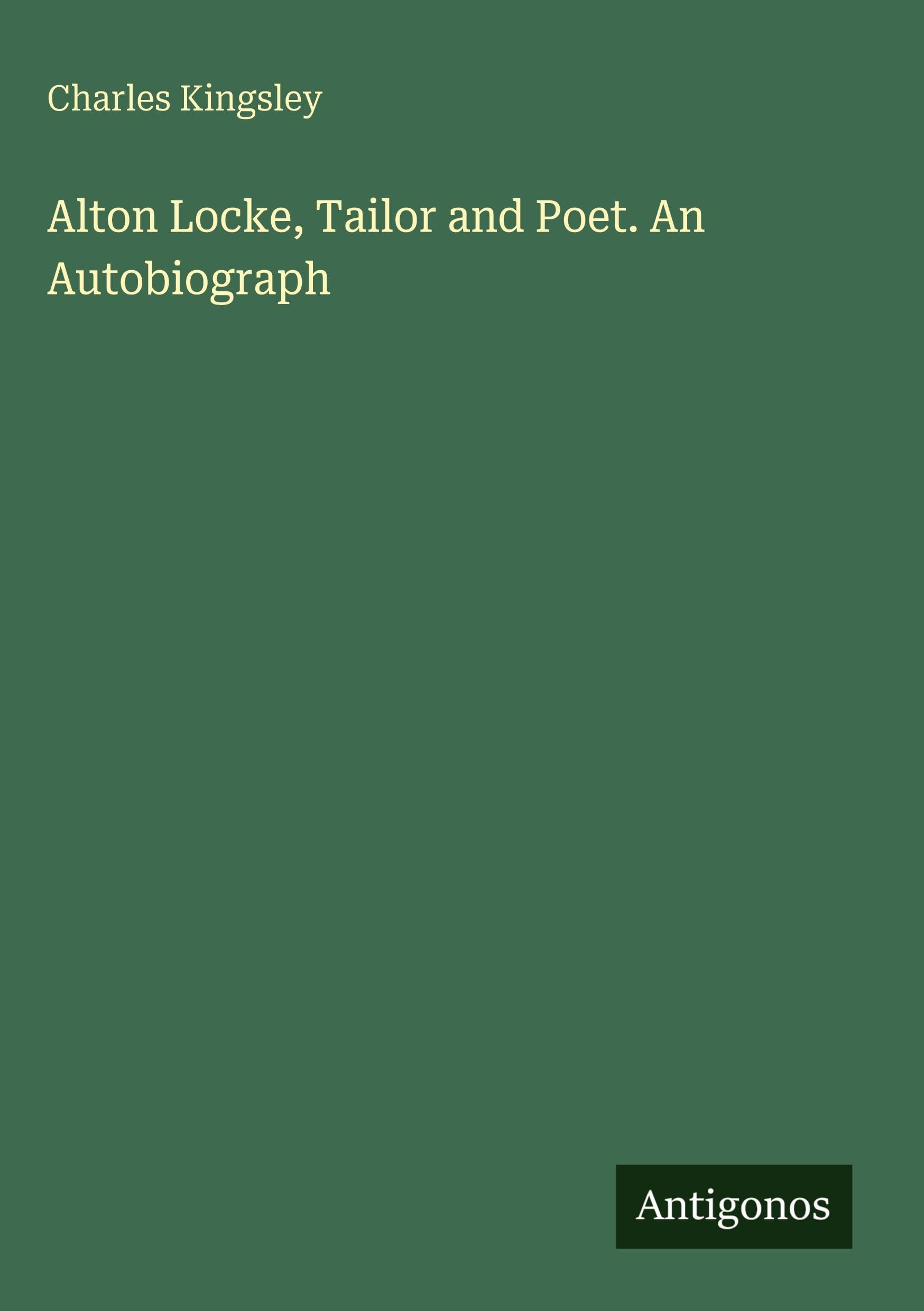 Alton Locke, Tailor and Poet. An Autobiograph Classics