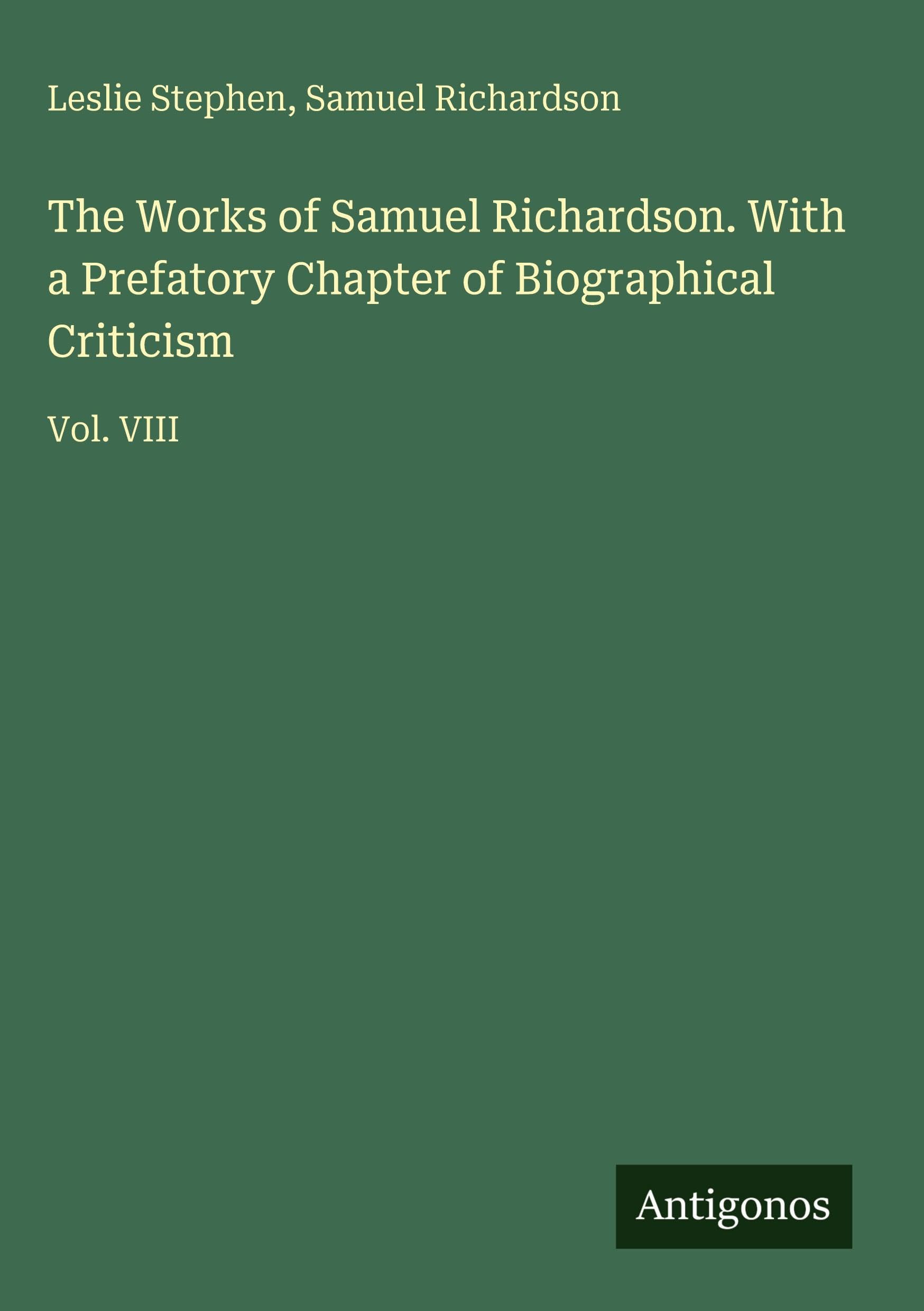 The Works of Samuel Richardson. With a Prefatory Chapter of Biographical Criticism Classics