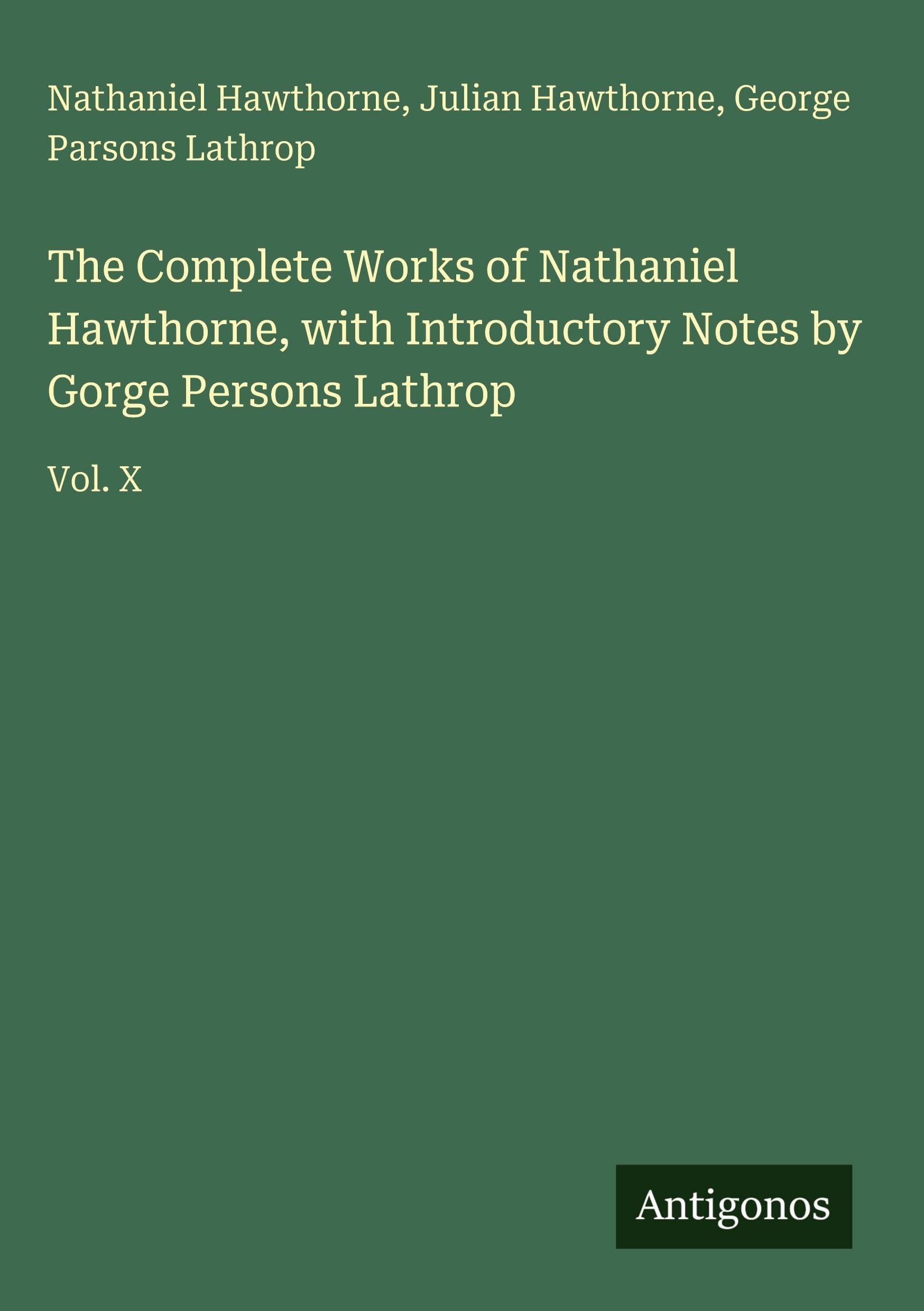 The Complete Works of Nathaniel Hawthorne, with Introductory Notes by Gorge Persons Lathrop Classics