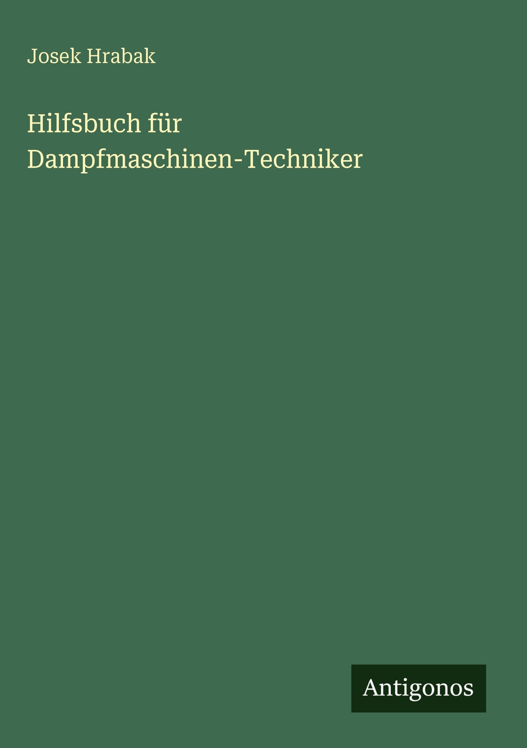 Hilfsbuch für Dampfmaschinen-Techniker Classics