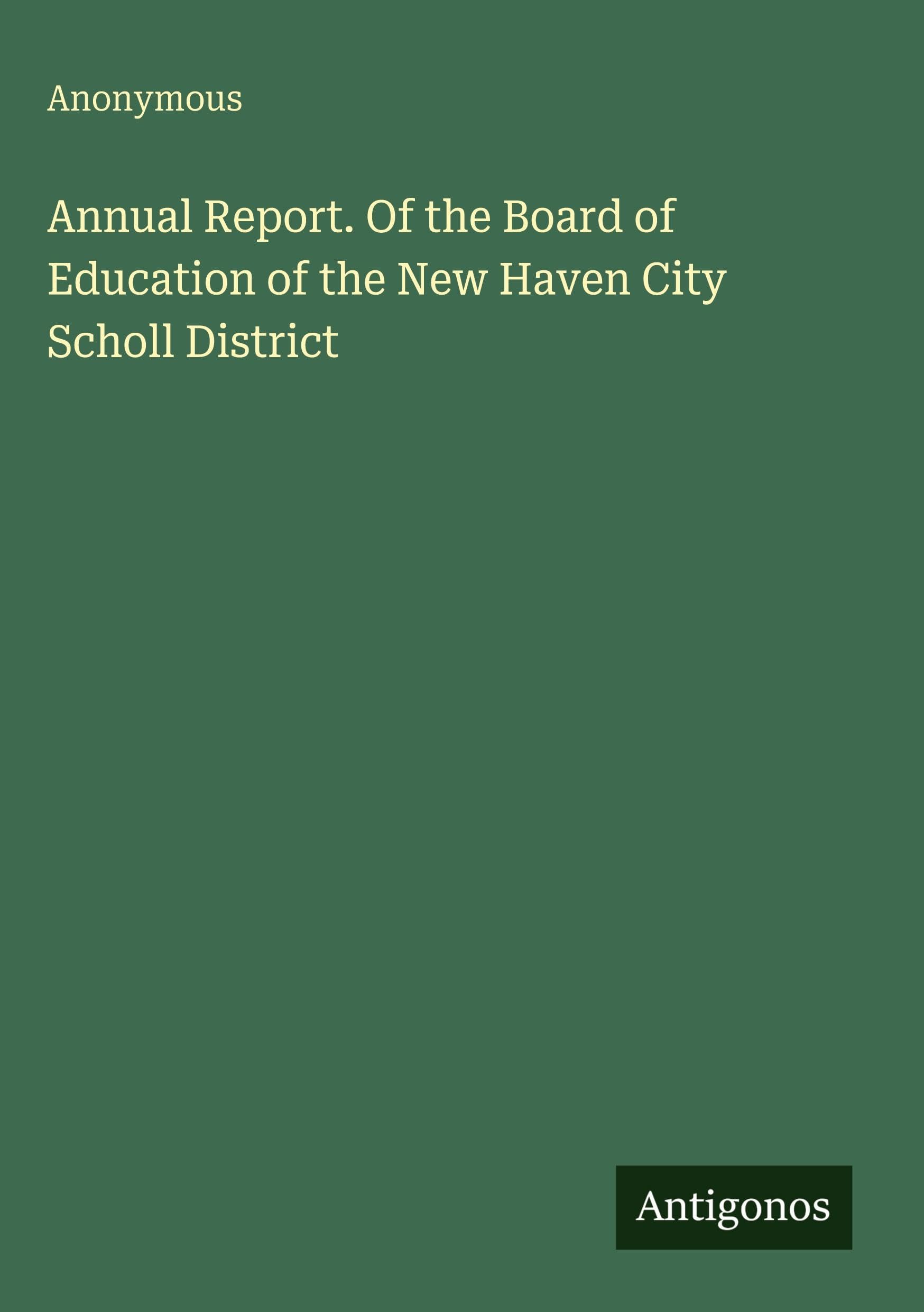Annual Report. Of the Board of Education of the New Haven City Scholl District Classics