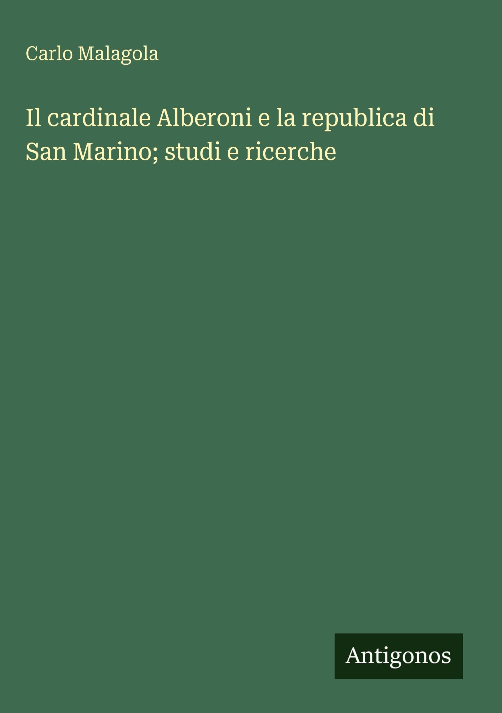 Il cardinale Alberoni e la republica di San Marino; studi e ricerche Classics