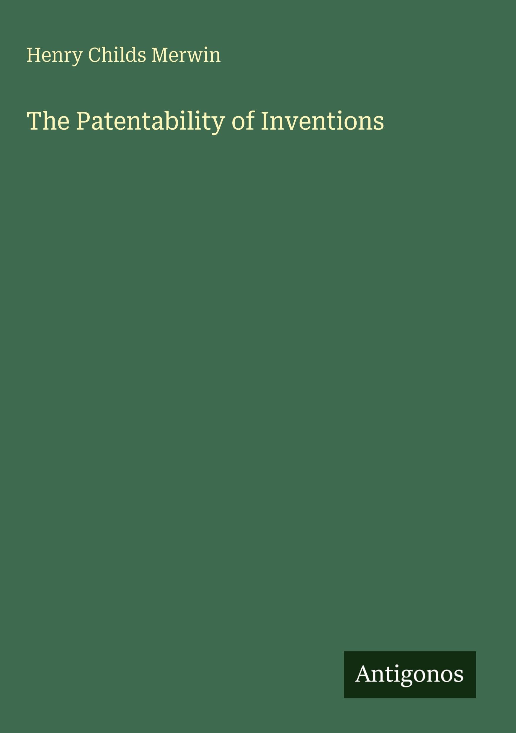 The Patentability of Inventions Classics