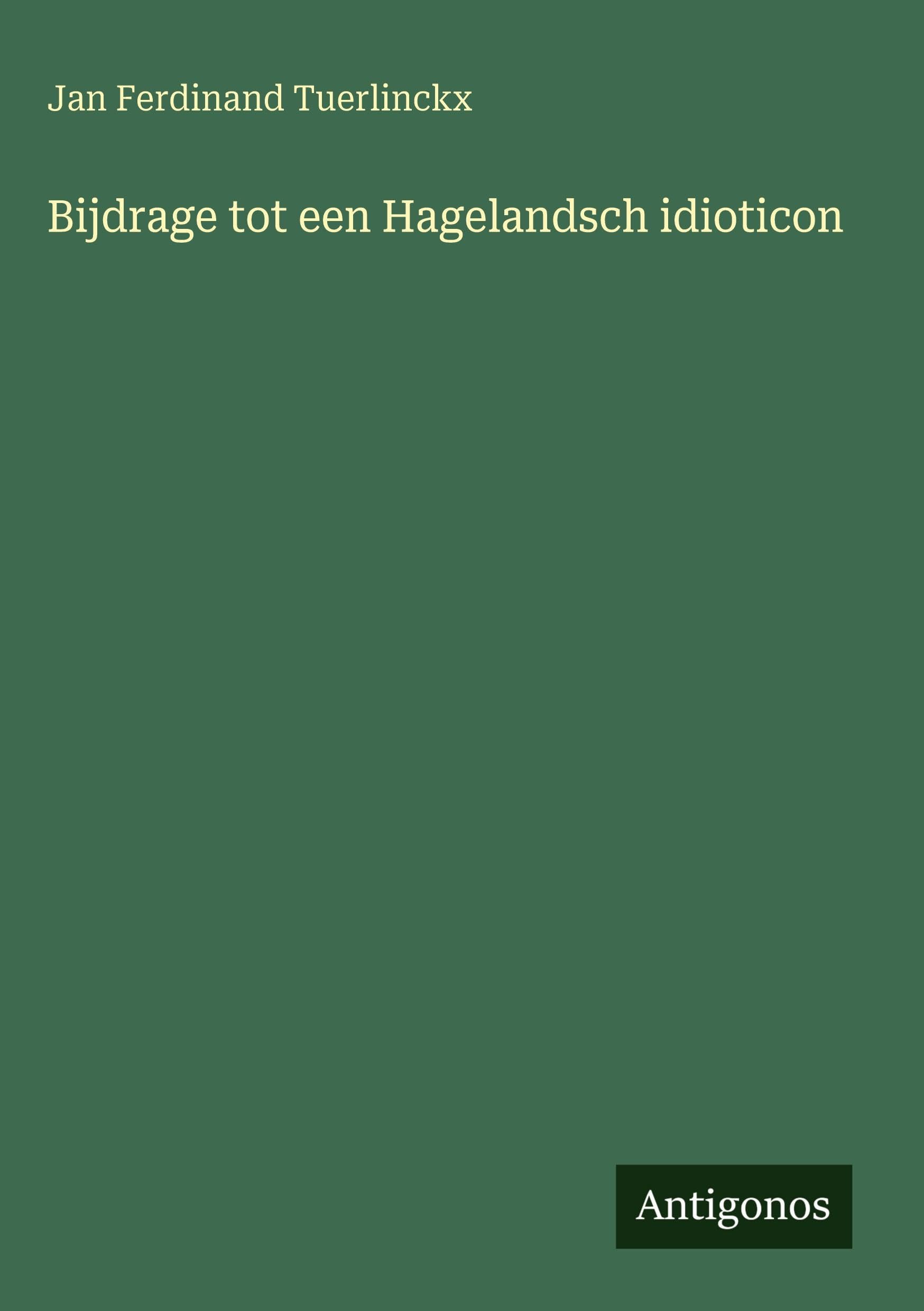 Bijdrage tot een Hagelandsch idioticon Classics