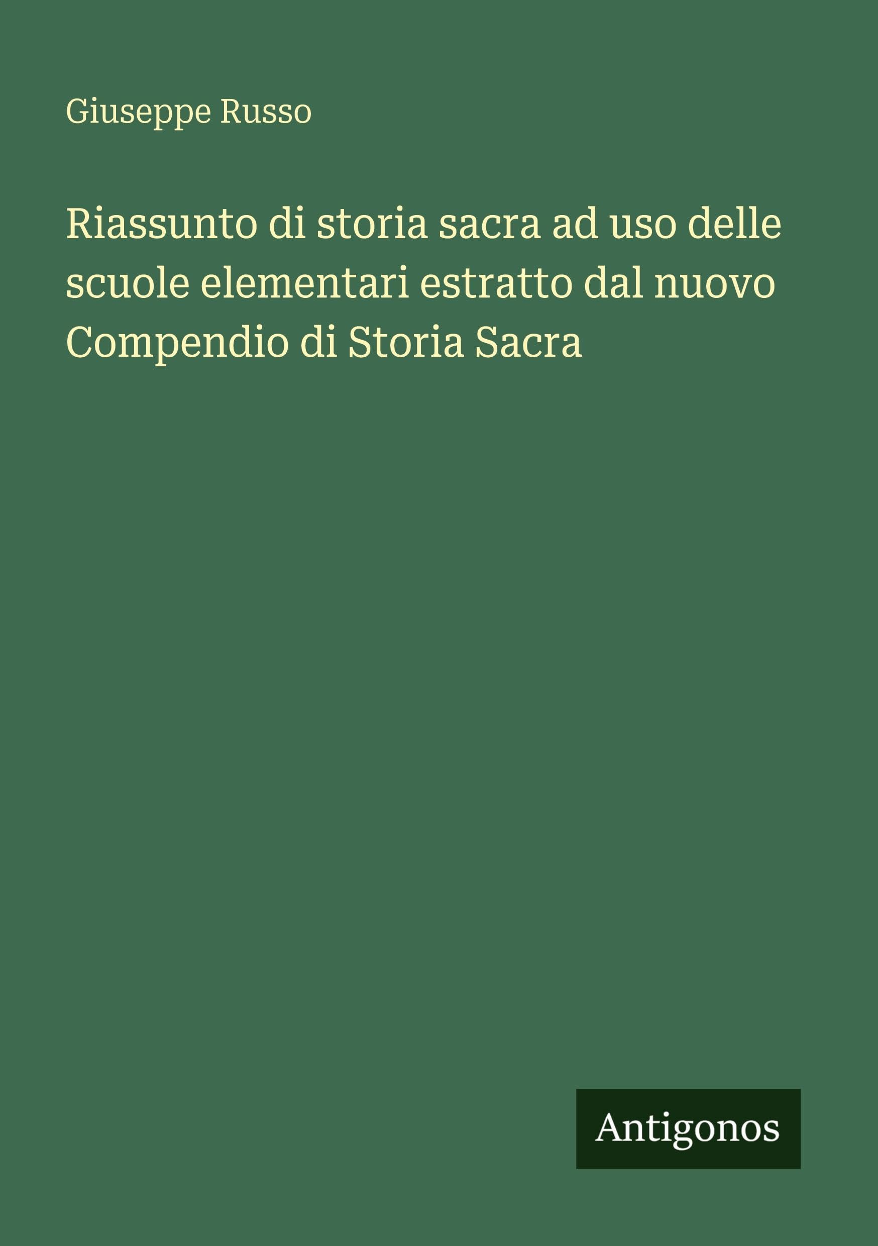 Riassunto di storia sacra ad uso delle scuole elementari estratto dal nuovo Compendio di Storia Sacra Contemporary literature