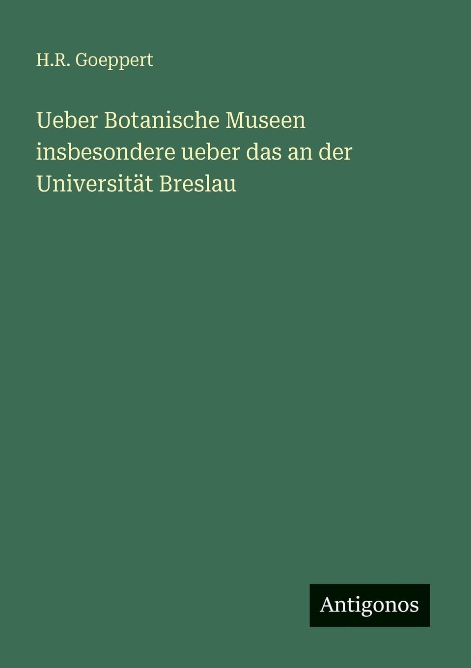 Ueber Botanische Museen insbesondere ueber das an der Universität Breslau Contemporary literature