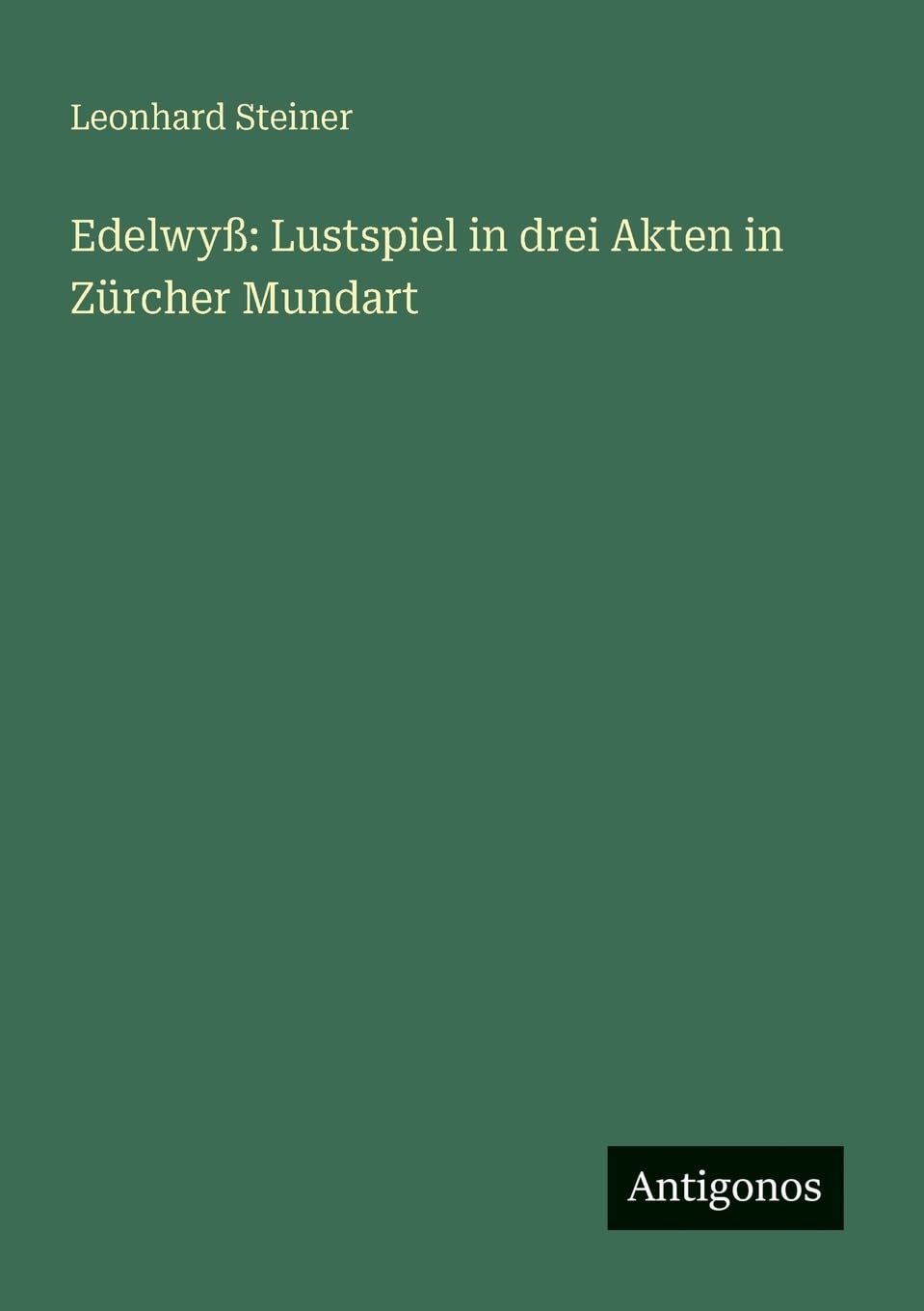 Edelwyß: Lustspiel in drei Akten in Zürcher Mundart Contemporary literature