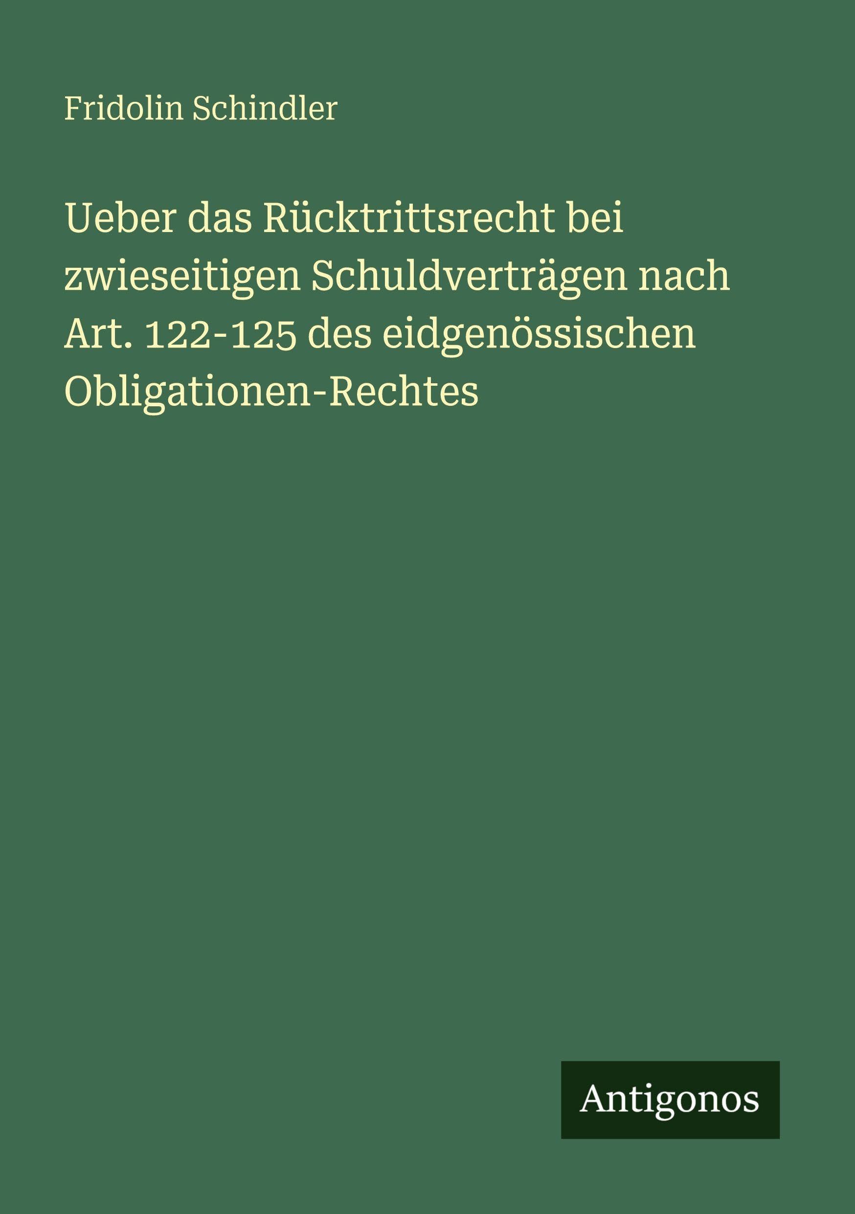 Ueber das Rücktrittsrecht bei zwieseitigen Schuldverträgen nach Art. 122-125 des eidgenössischen Obligationen-Rechtes Classics