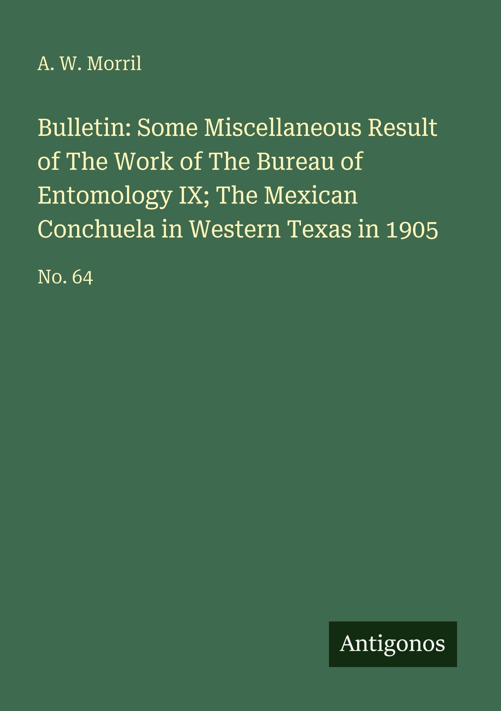 Bulletin: Some Miscellaneous Result of The Work of The Bureau of Entomology IX; The Mexican Conchuela in Western Texas in 1905 Classics