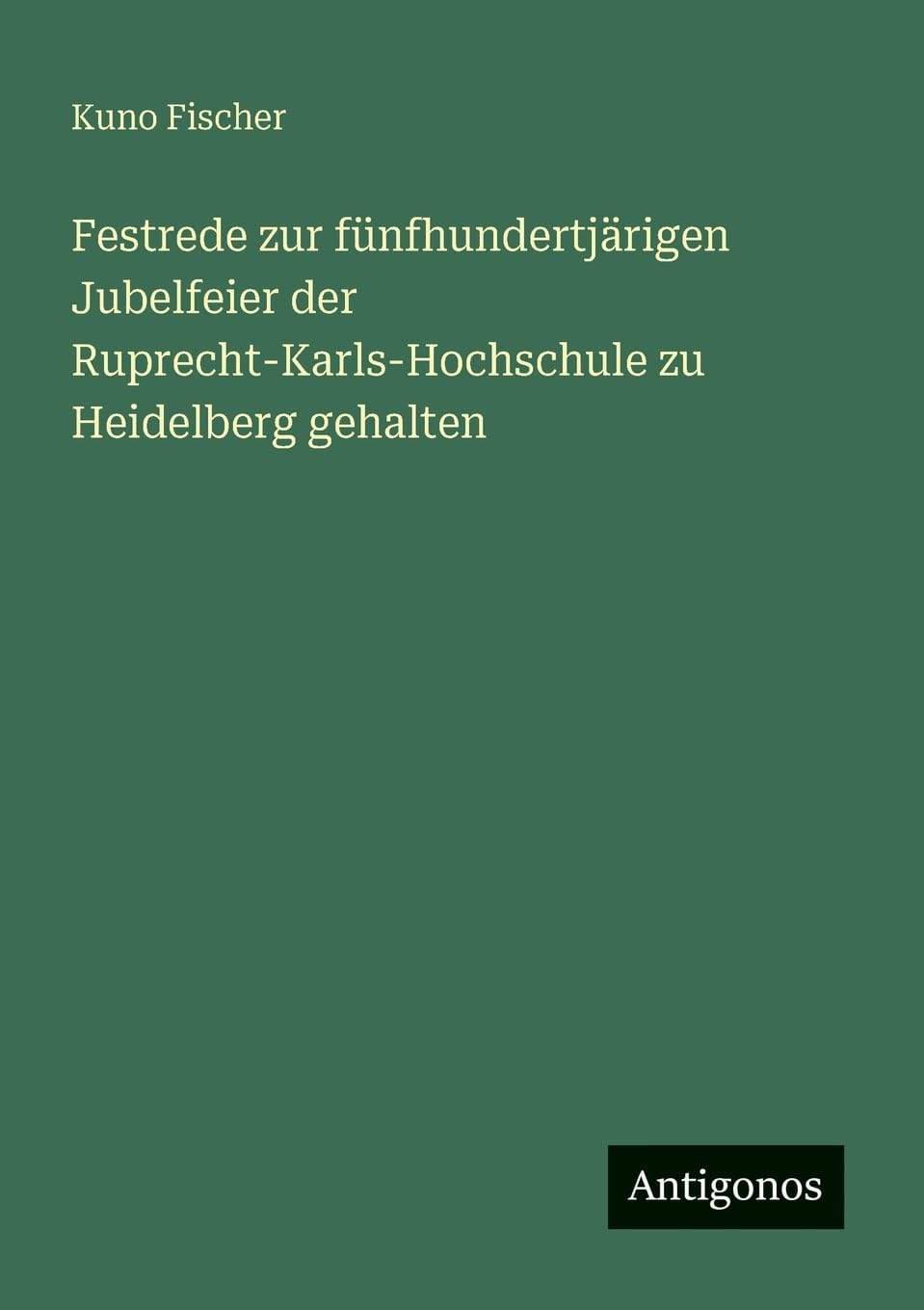 Festrede zur fünfhundertjärigen Jubelfeier der Ruprecht-Karls-Hochschule zu Heidelberg gehalten Contemporary literature