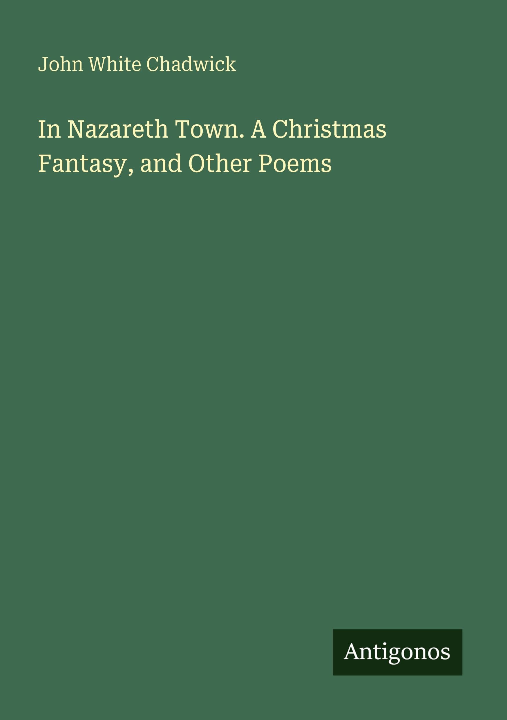 In Nazareth Town. A Christmas Fantasy, and Other Poems Classics