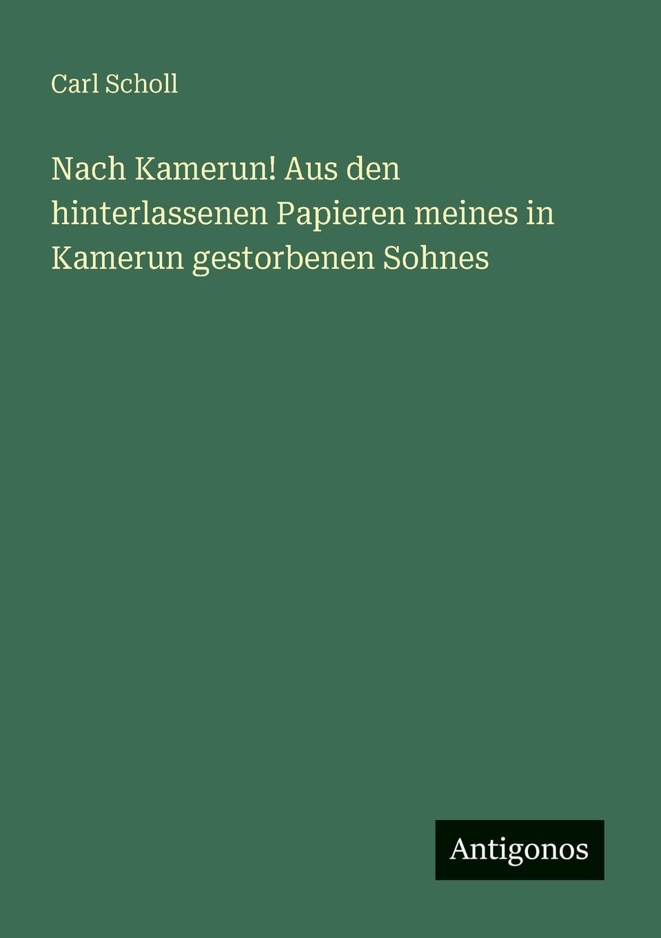 Nach Kamerun! Aus den hinterlassenen Papieren meines in Kamerun gestorbenen Sohnes Contemporary literature