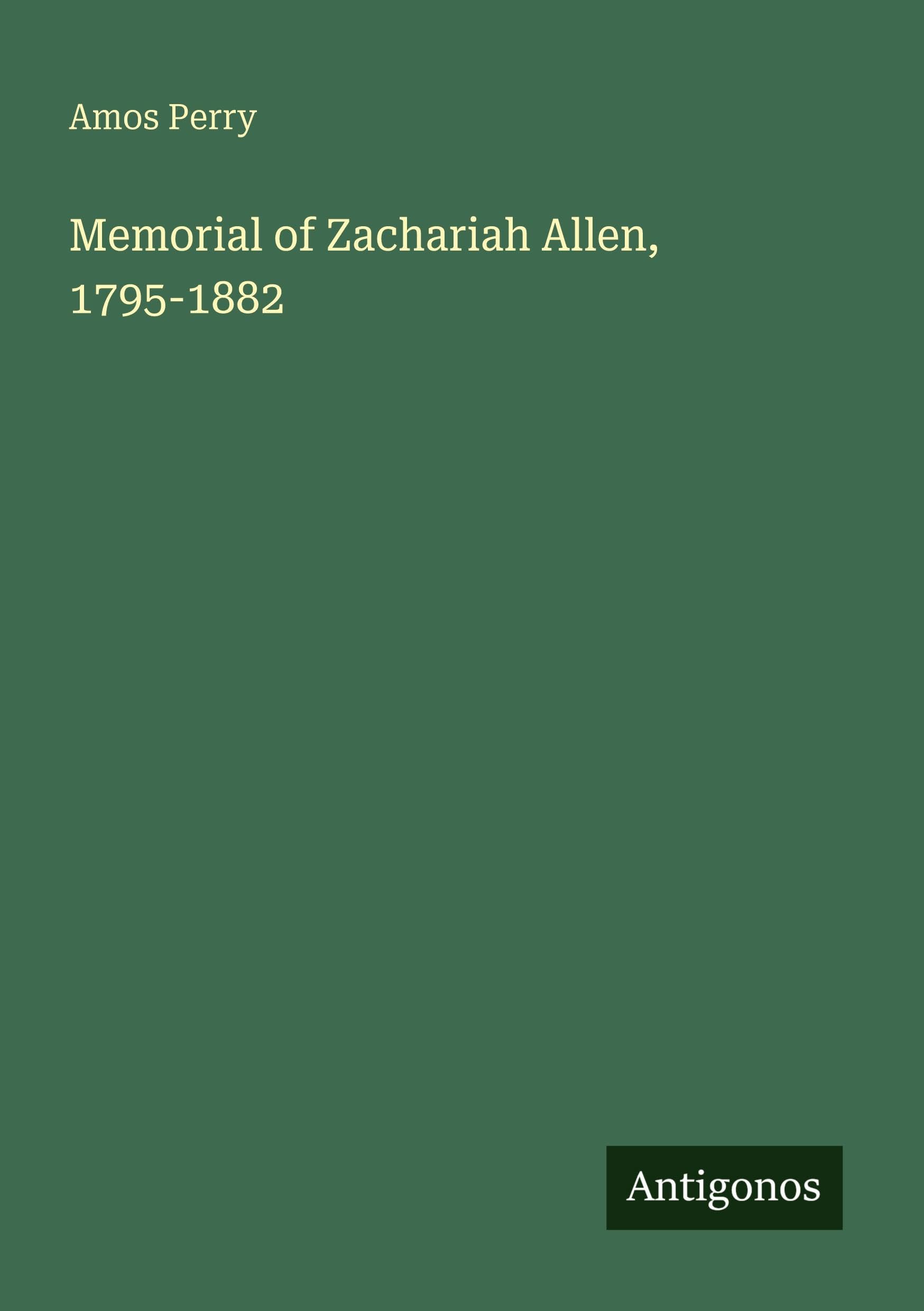 Memorial of Zachariah Allen, 1795-1882 Classics